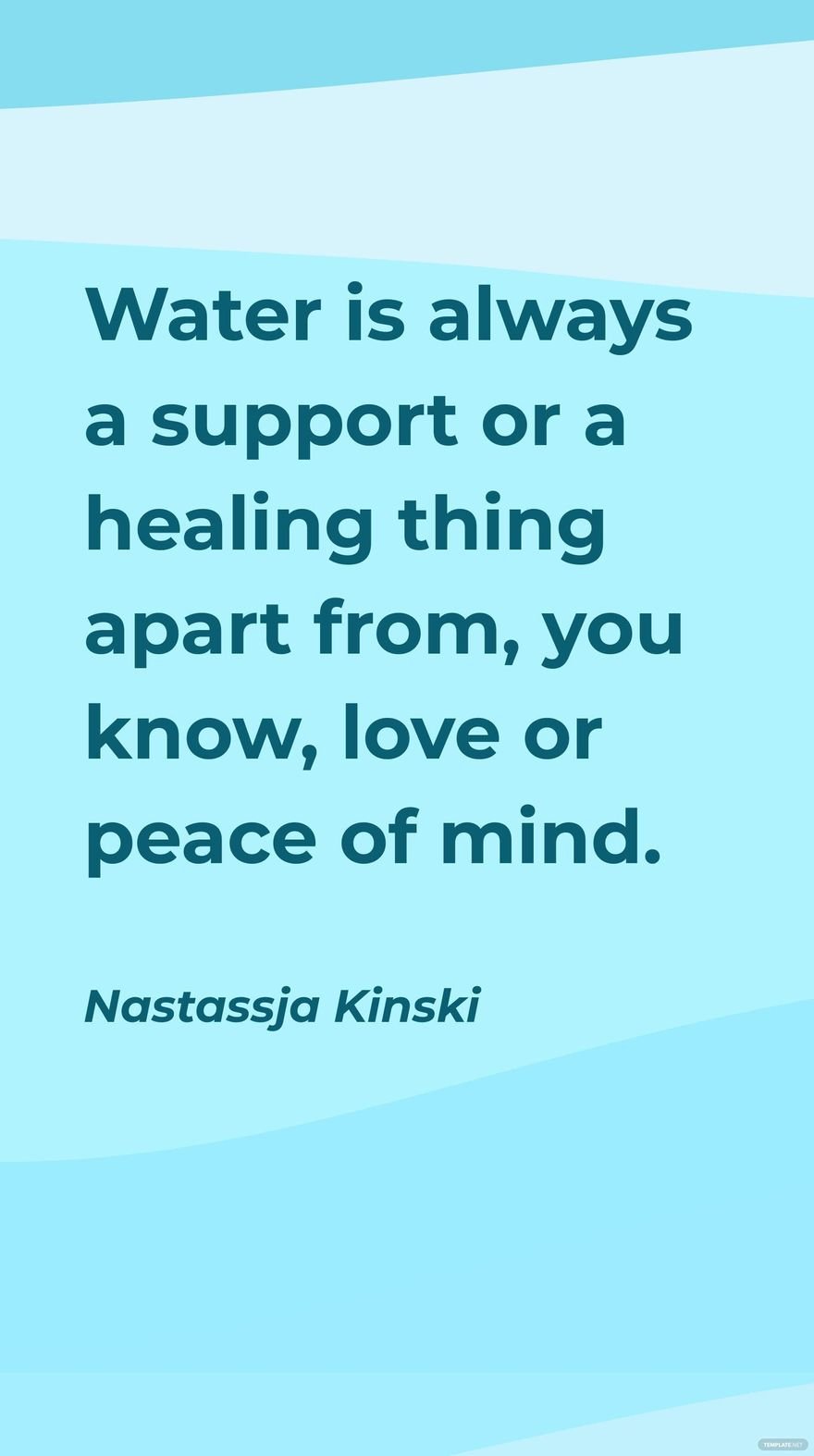 Free Nastassja Kinski - Water is always a support or a healing thing apart from, you know, love or peace of mind. in JPG