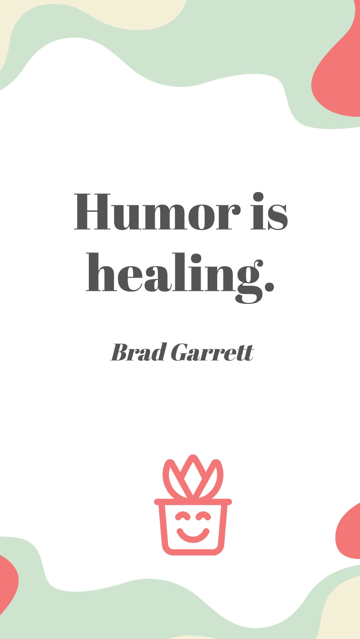 Brad Garrett - Humor is healing.