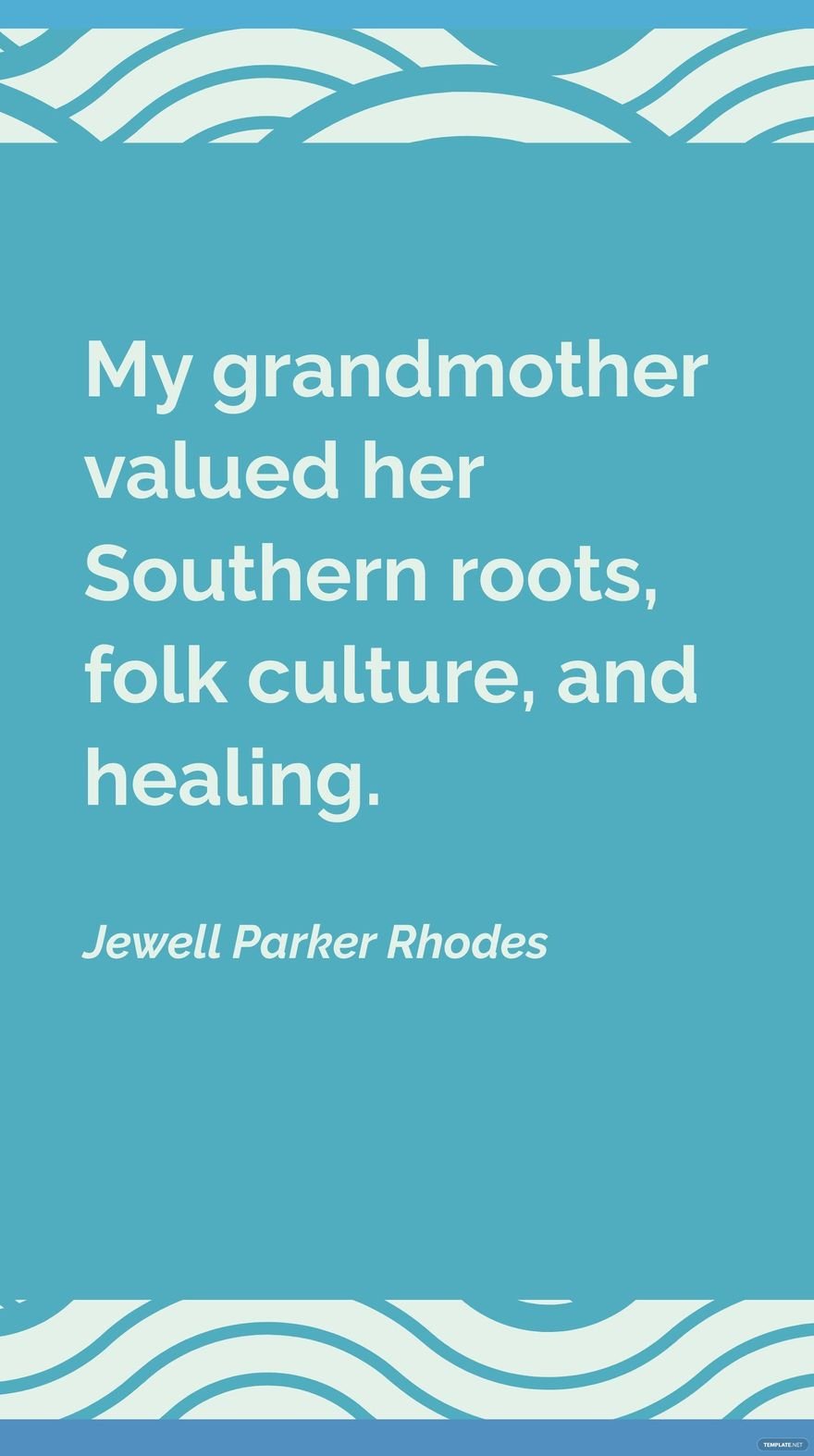 Jewell Parker Rhodes - My grandmother valued her Southern roots, folk culture, and healing.
