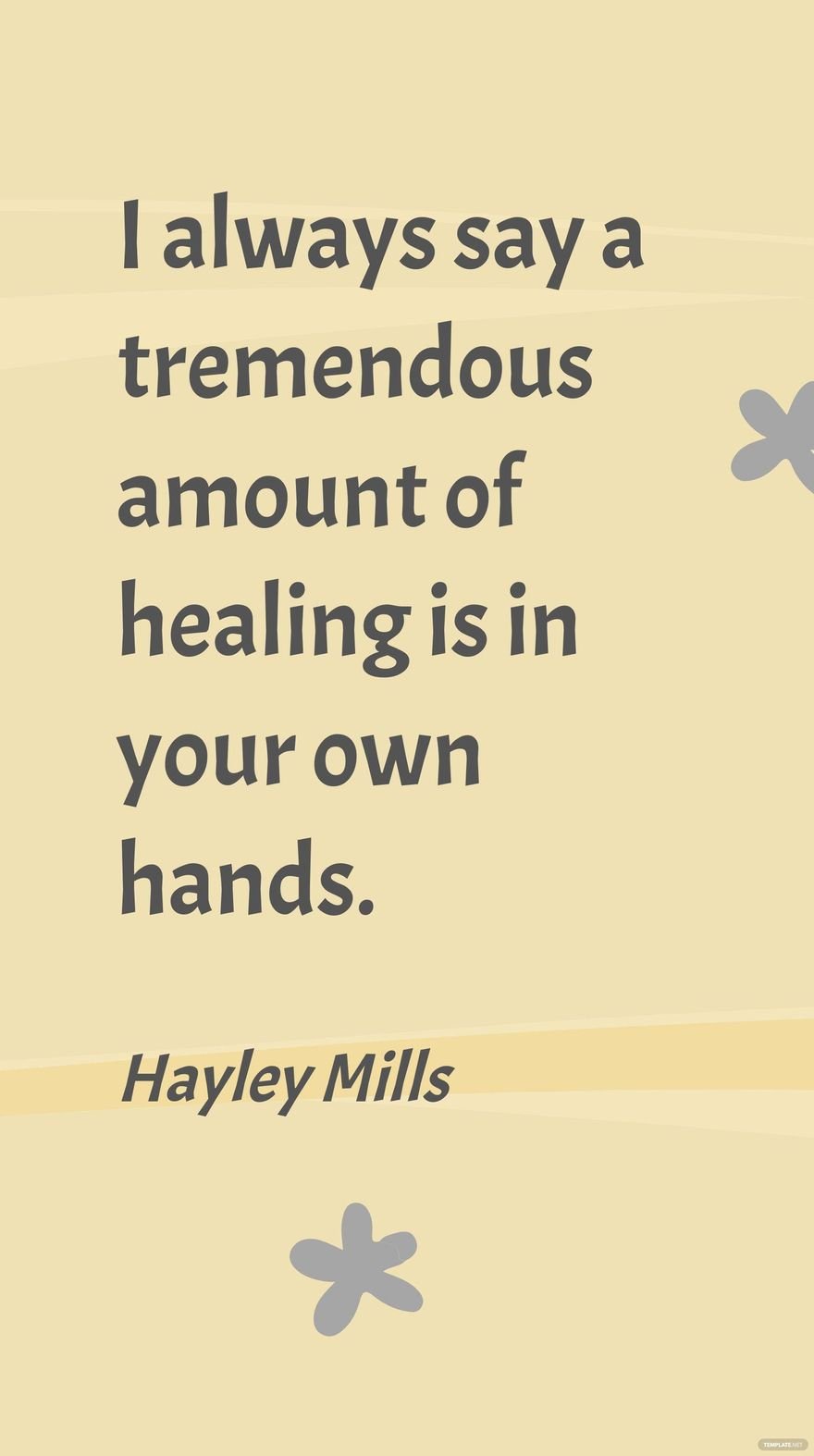 Hayley Mills - I always say a tremendous amount of healing is in your own hands.