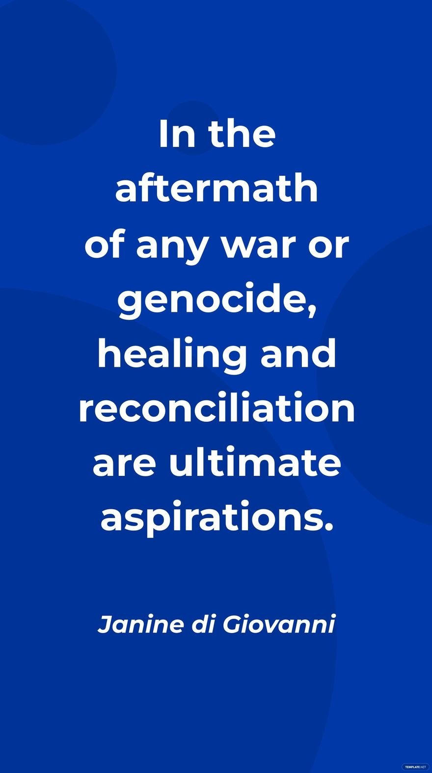 Janine di Giovanni - In the aftermath of any war or genocide, healing and reconciliation are ultimate aspirations.