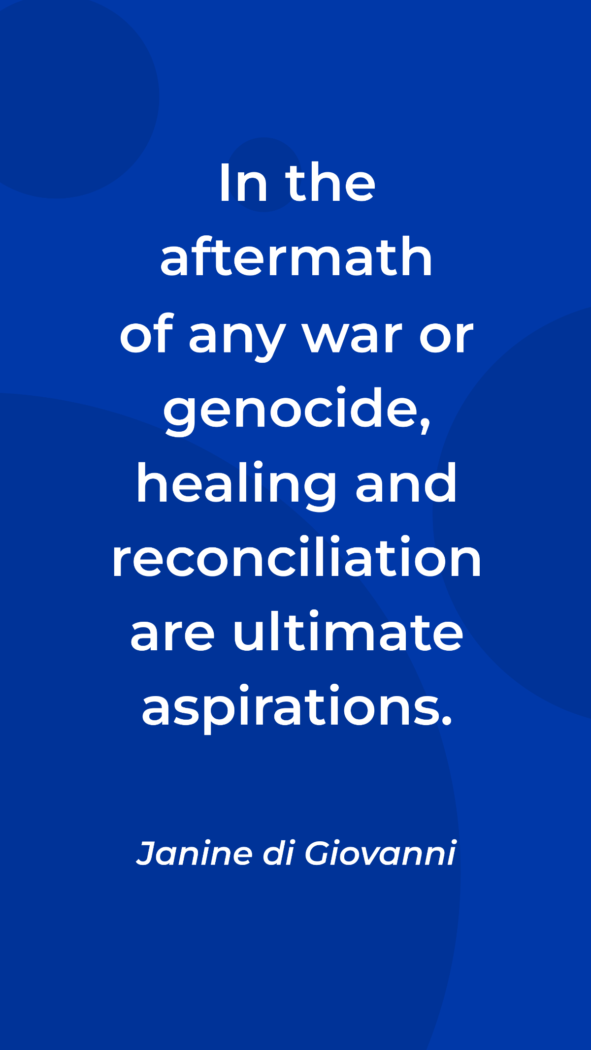 Janine di Giovanni - In the aftermath of any war or genocide, healing and reconciliation are ultimate aspirations. Template