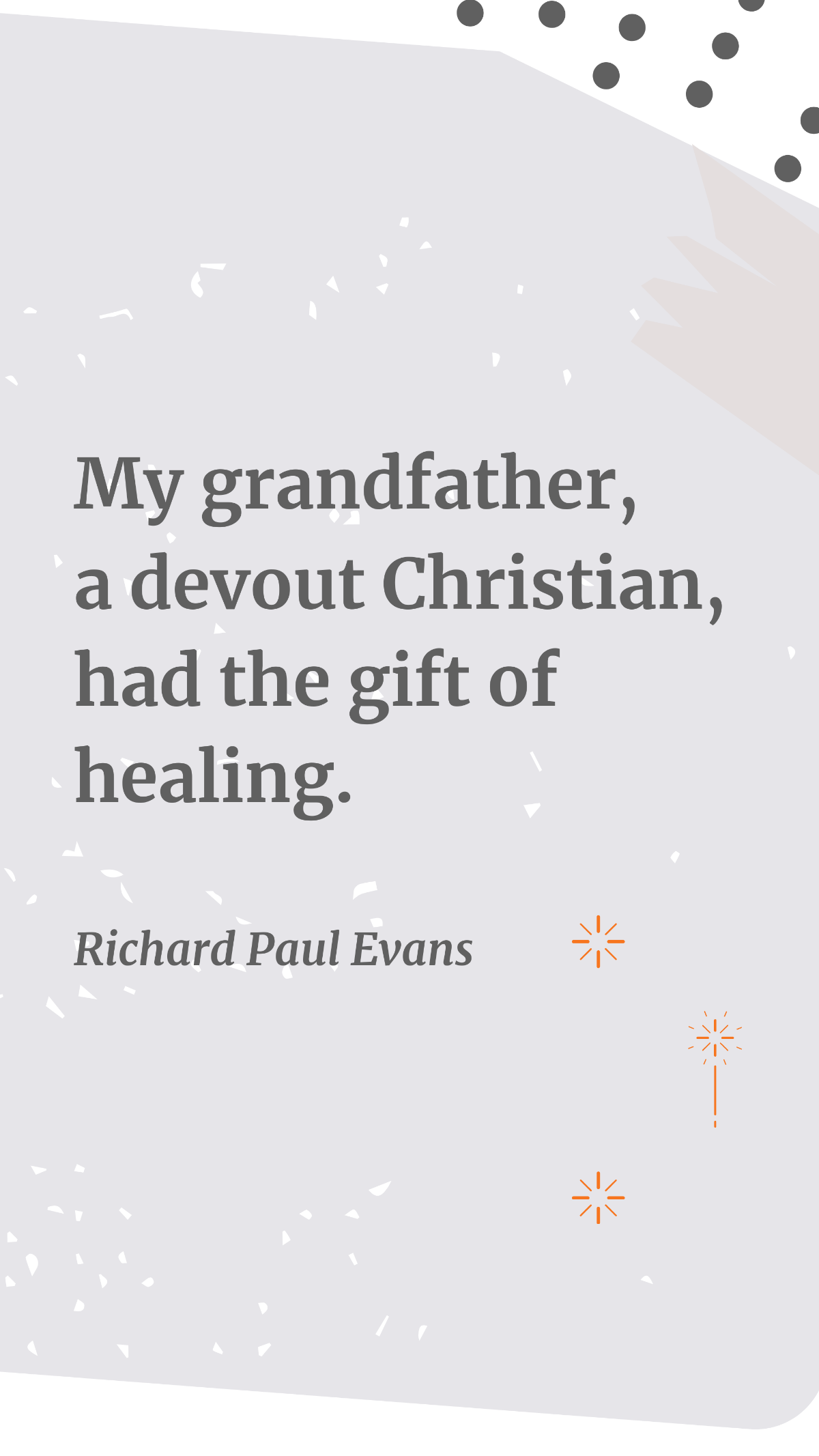 Richard Paul Evans - My grandfather, a devout Christian, had the gift of healing.