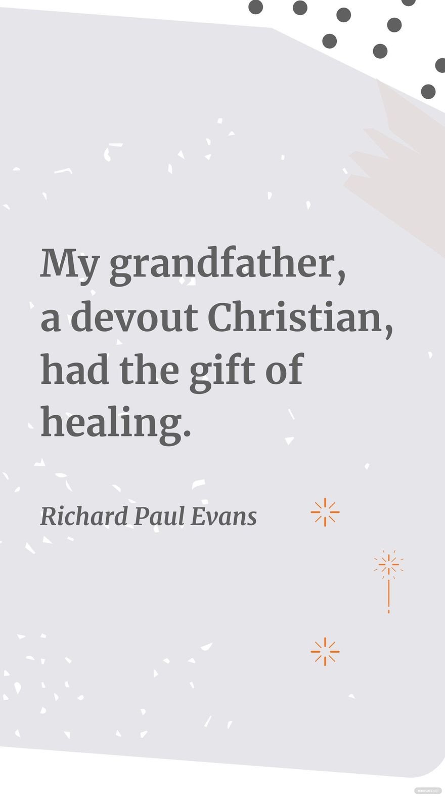 Richard Paul Evans - My grandfather, a devout Christian, had the gift of healing.