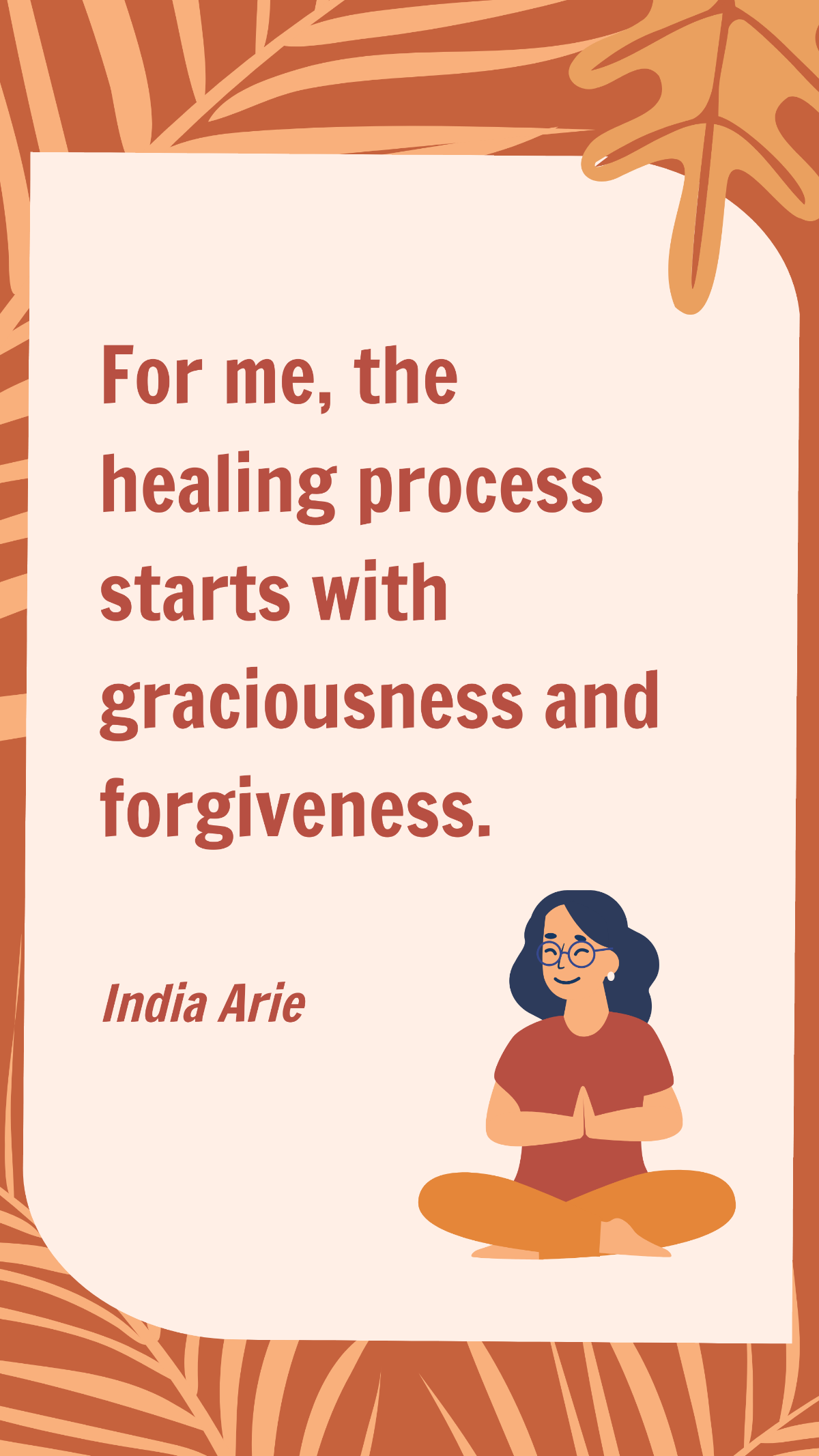 India Arie - For me, the healing process starts with graciousness and forgiveness.