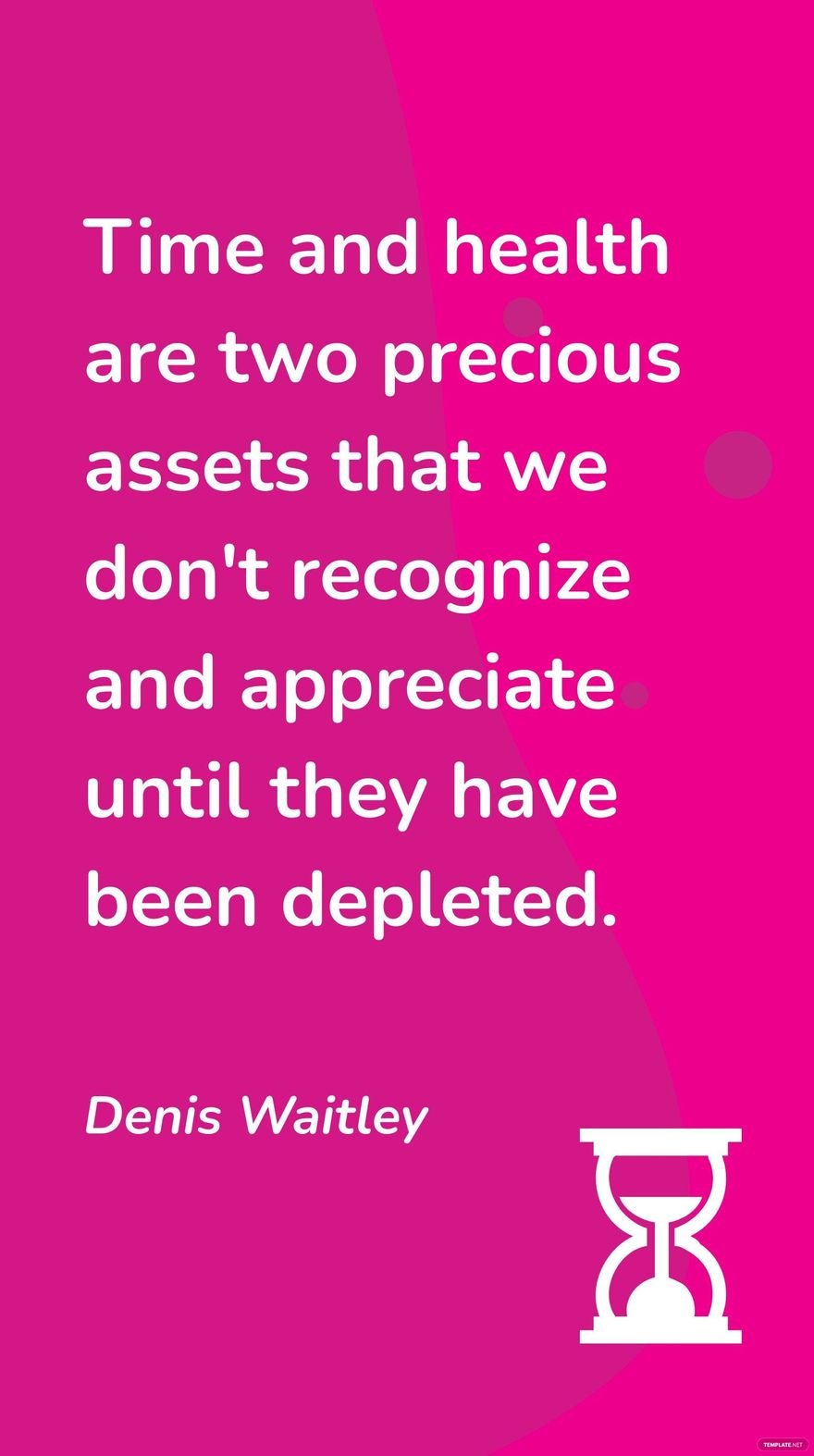 Free Denis Waitley - Time and health are two precious assets that we don't recognize and appreciate until they have been depleted. in JPG