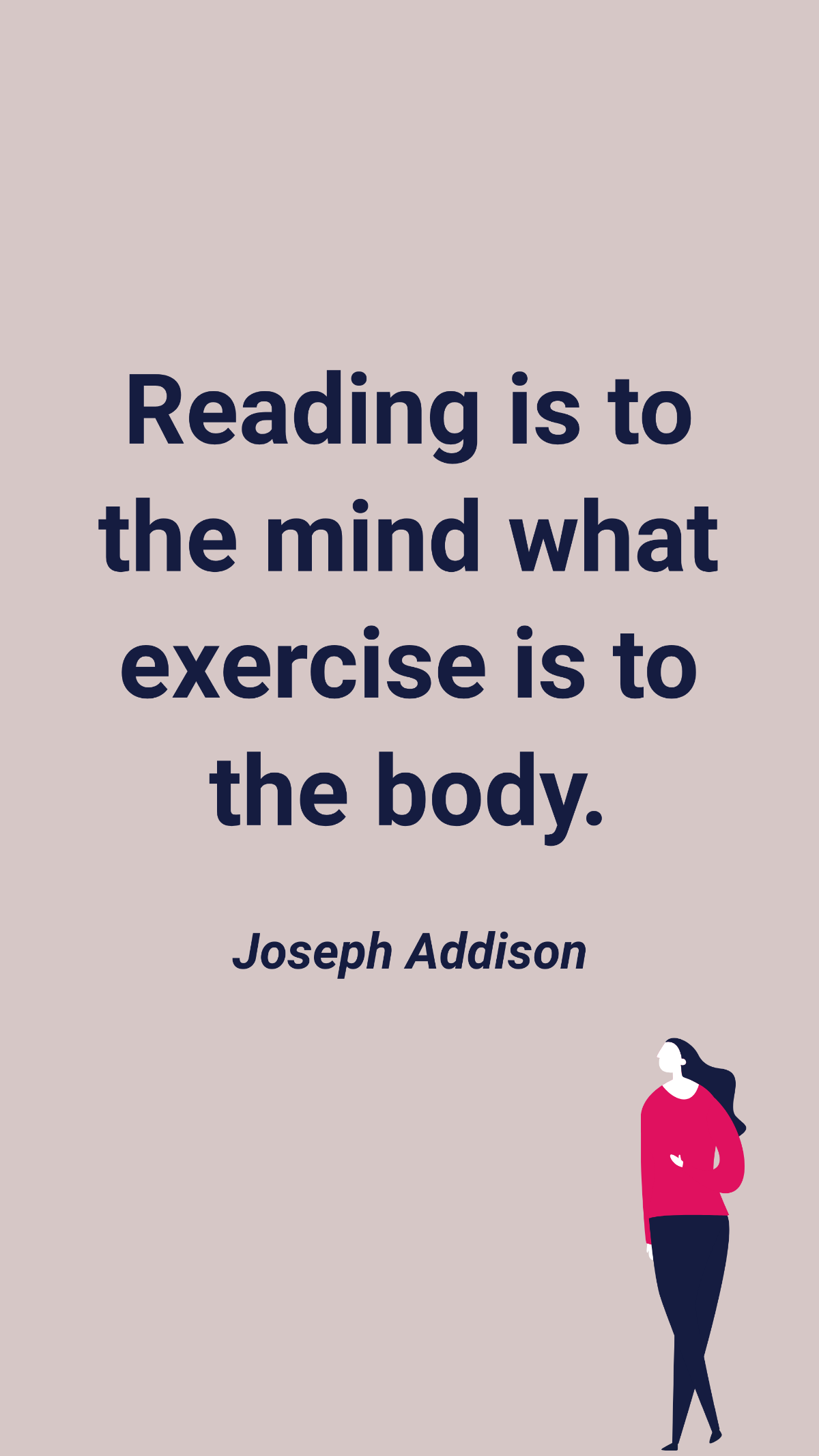 Free Joseph Addison - Reading is to the mind what exercise is to the body. Template