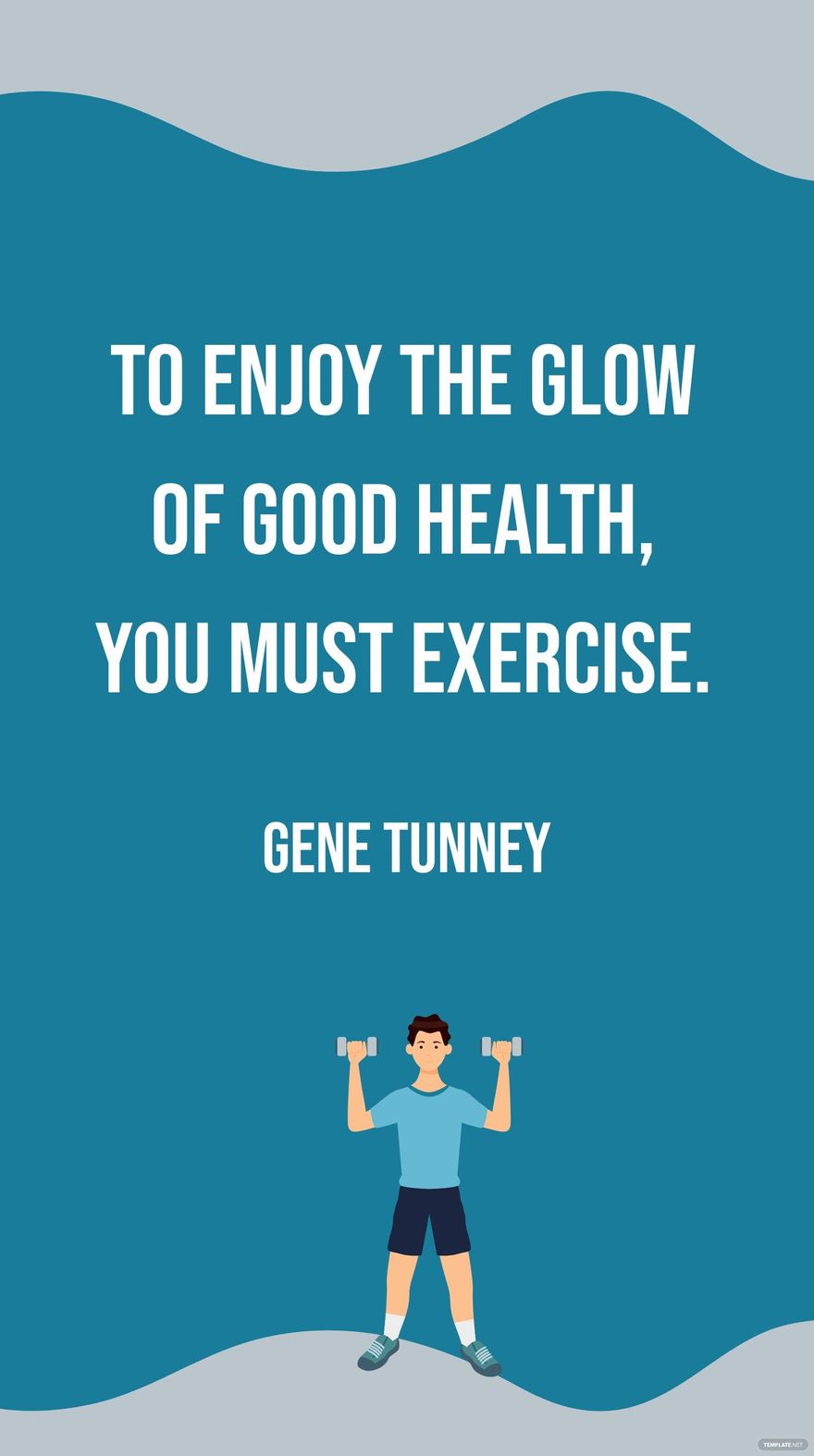Gene Tunney - To enjoy the glow of good health, you must exercise. in JPG