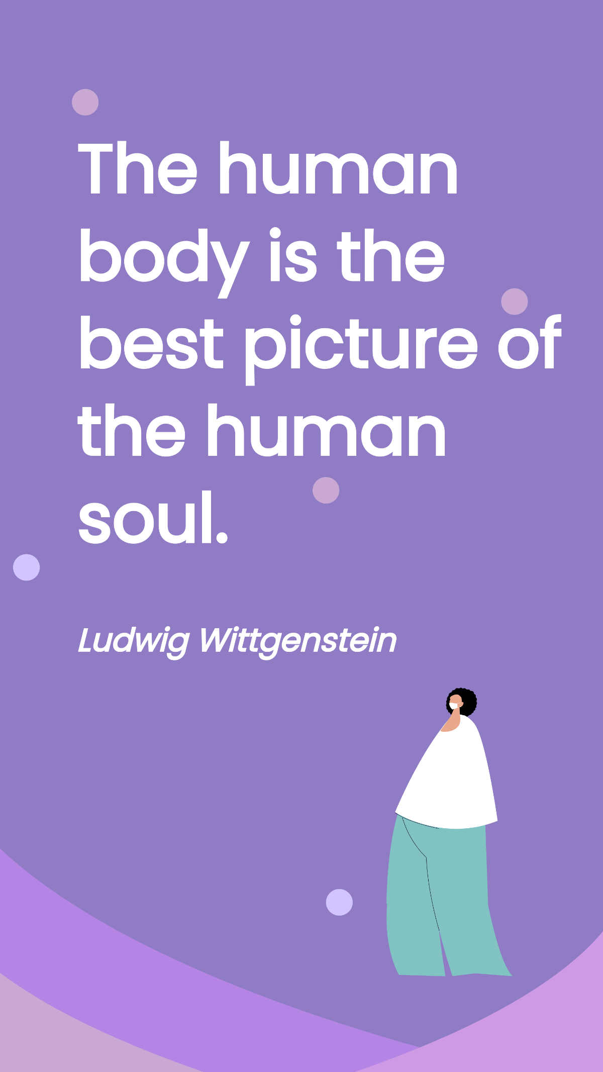 Ludwig Wittgenstein - The human body is the best picture of the human soul. Template