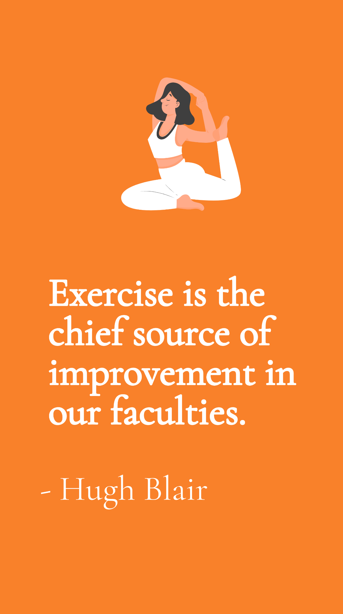 Hugh Blair - Exercise is the chief source of improvement in our faculties.