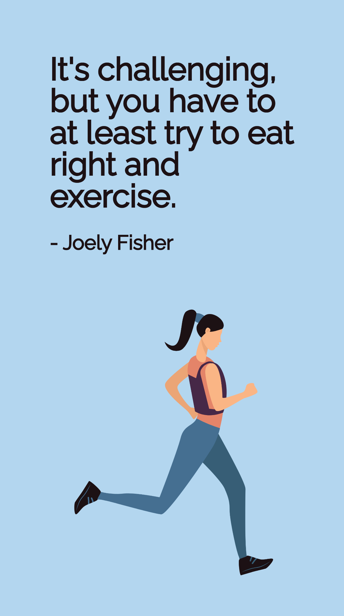 Joely Fisher - It's challenging, but you have to at least try to eat right and exercise. Template