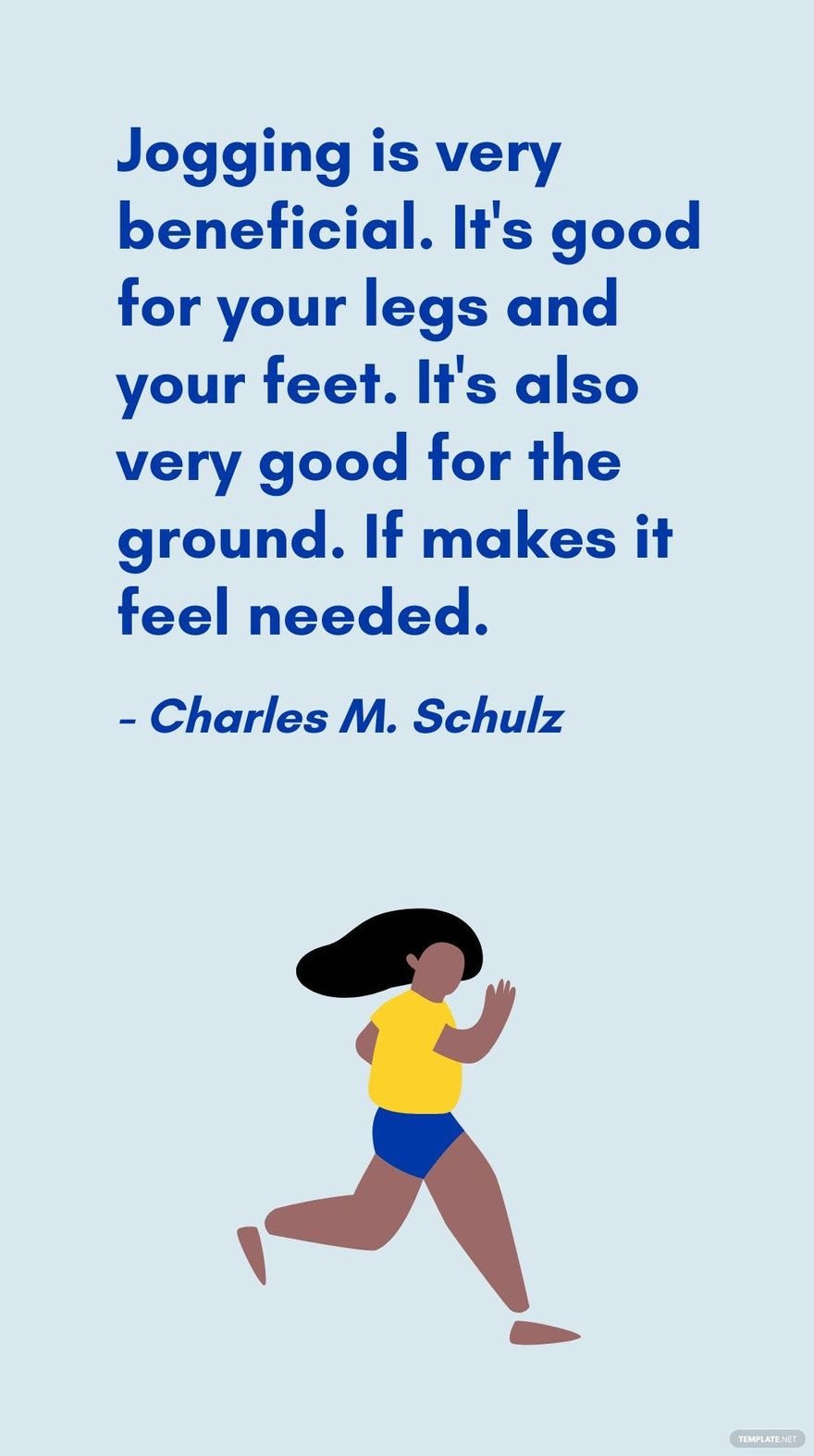 Free Charles M. Schulz - Jogging is very beneficial. It's good for your legs and your feet. It's also very good for the ground. If makes it feel needed. in JPG