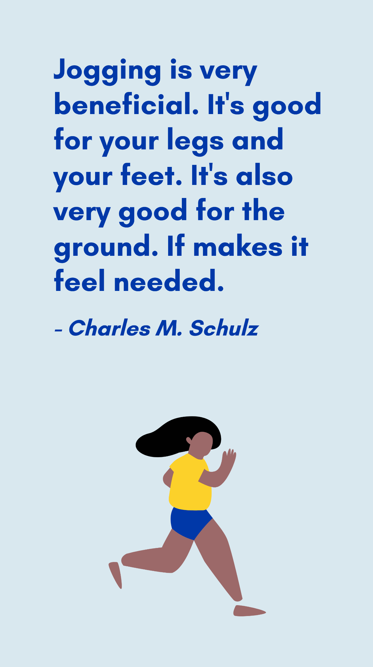 Charles M. Schulz - Jogging is very beneficial. It's good for your legs and your feet. It's also very good for the ground. If makes it feel needed. Template