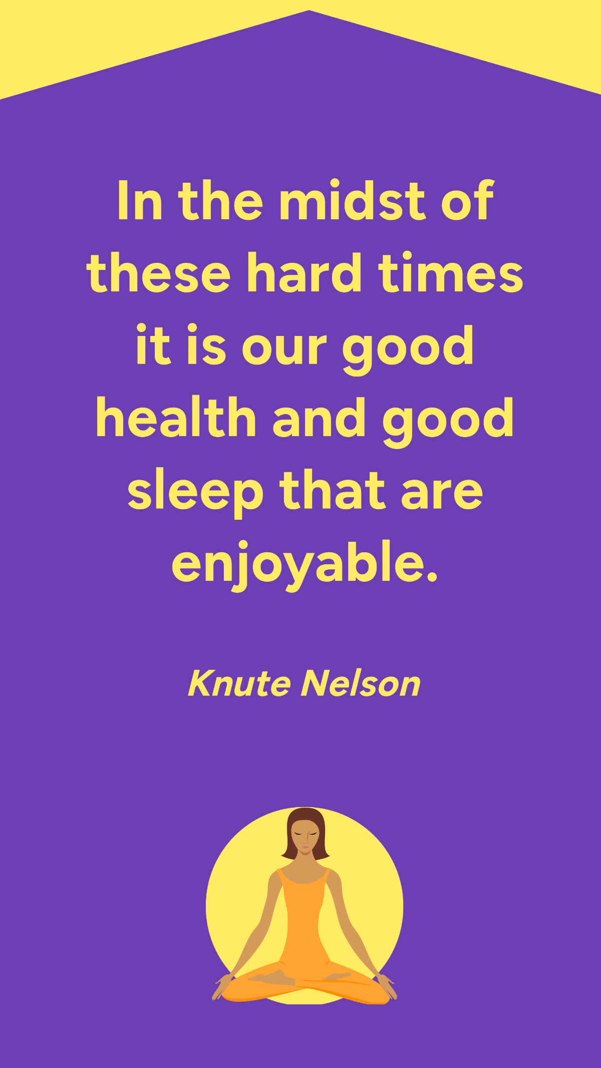 Knute Nelson - In the midst of these hard times it is our good health and good sleep that are enjoyable.