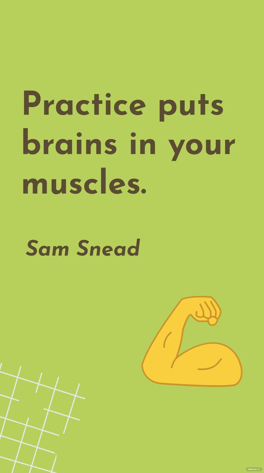 Sam Snead - Practice puts brains in your muscles.