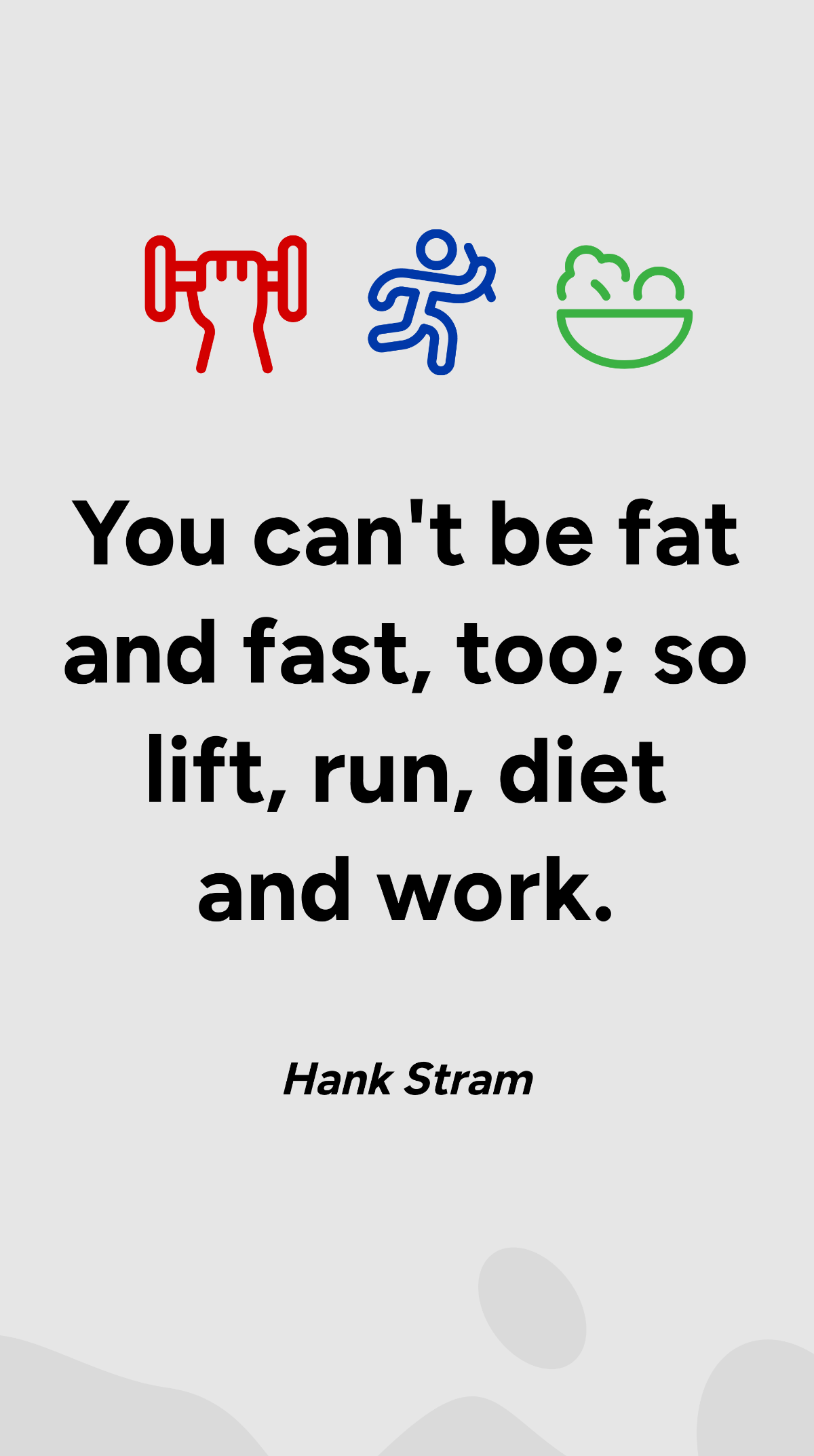 Hank Stram - You can't be fat and fast, too; so lift, run, diet and work. Template