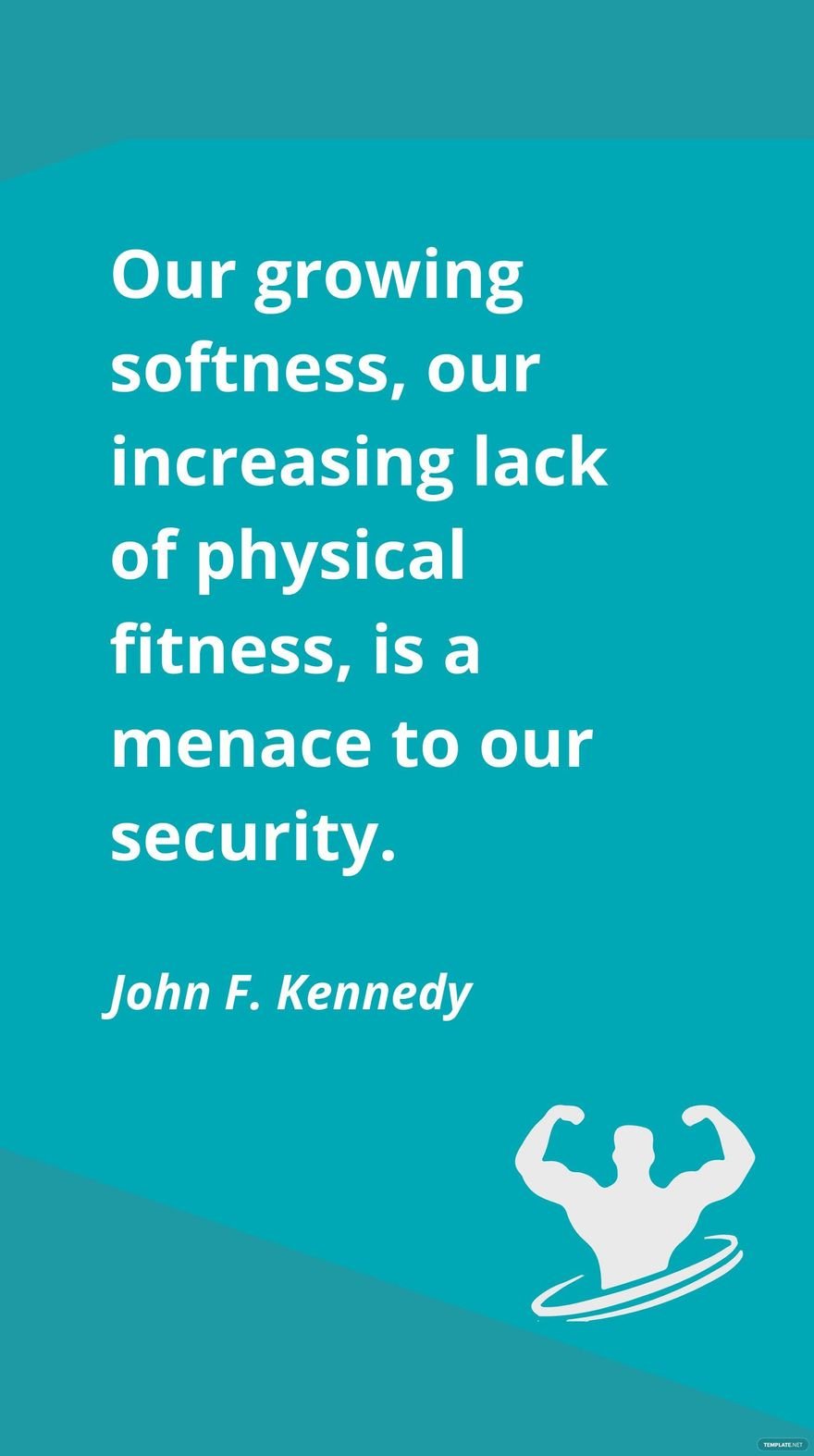 Free John F. Kennedy - Our growing softness, our increasing lack of physical fitness, is a menace to our security. in JPG