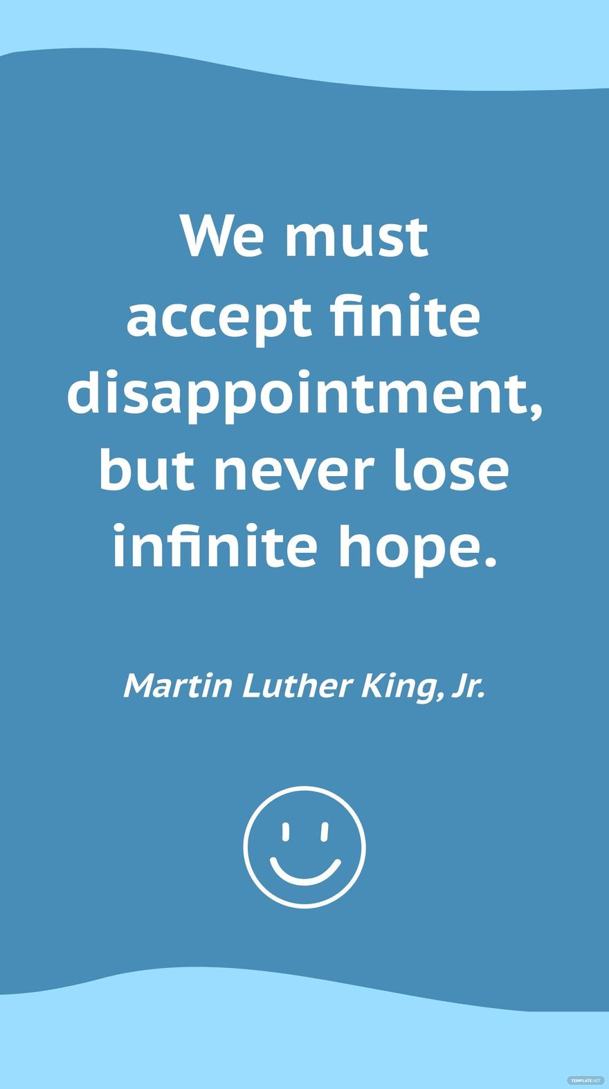 Martin Luther King, Jr. - We must accept finite disappointment, but never lose infinite hope.
