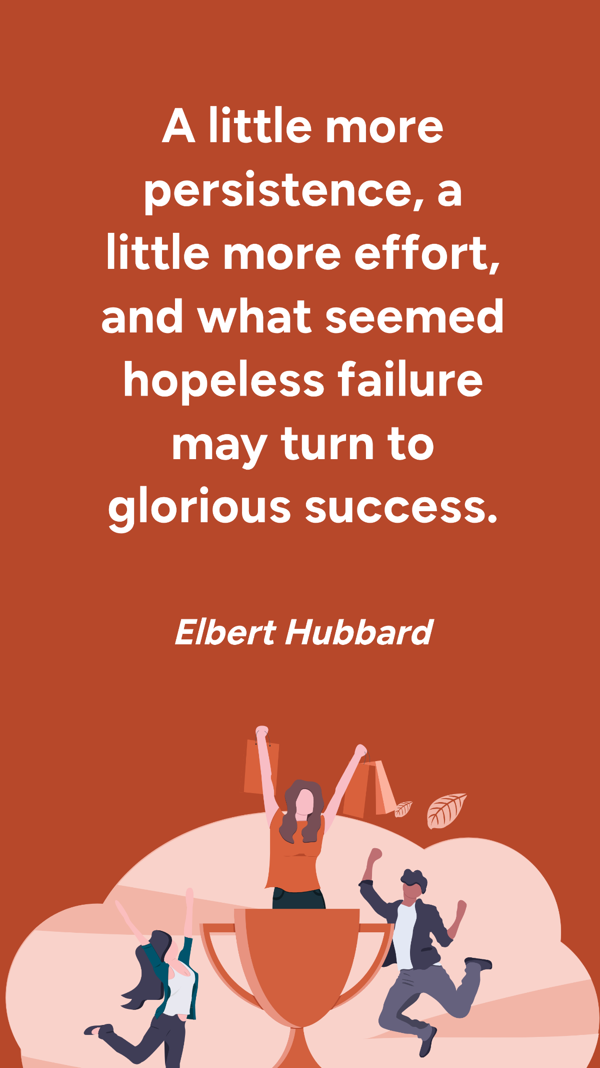 Free Elbert Hubbard - A little more persistence, a little more effort, and what seemed hopeless failure may turn to glorious success. Template