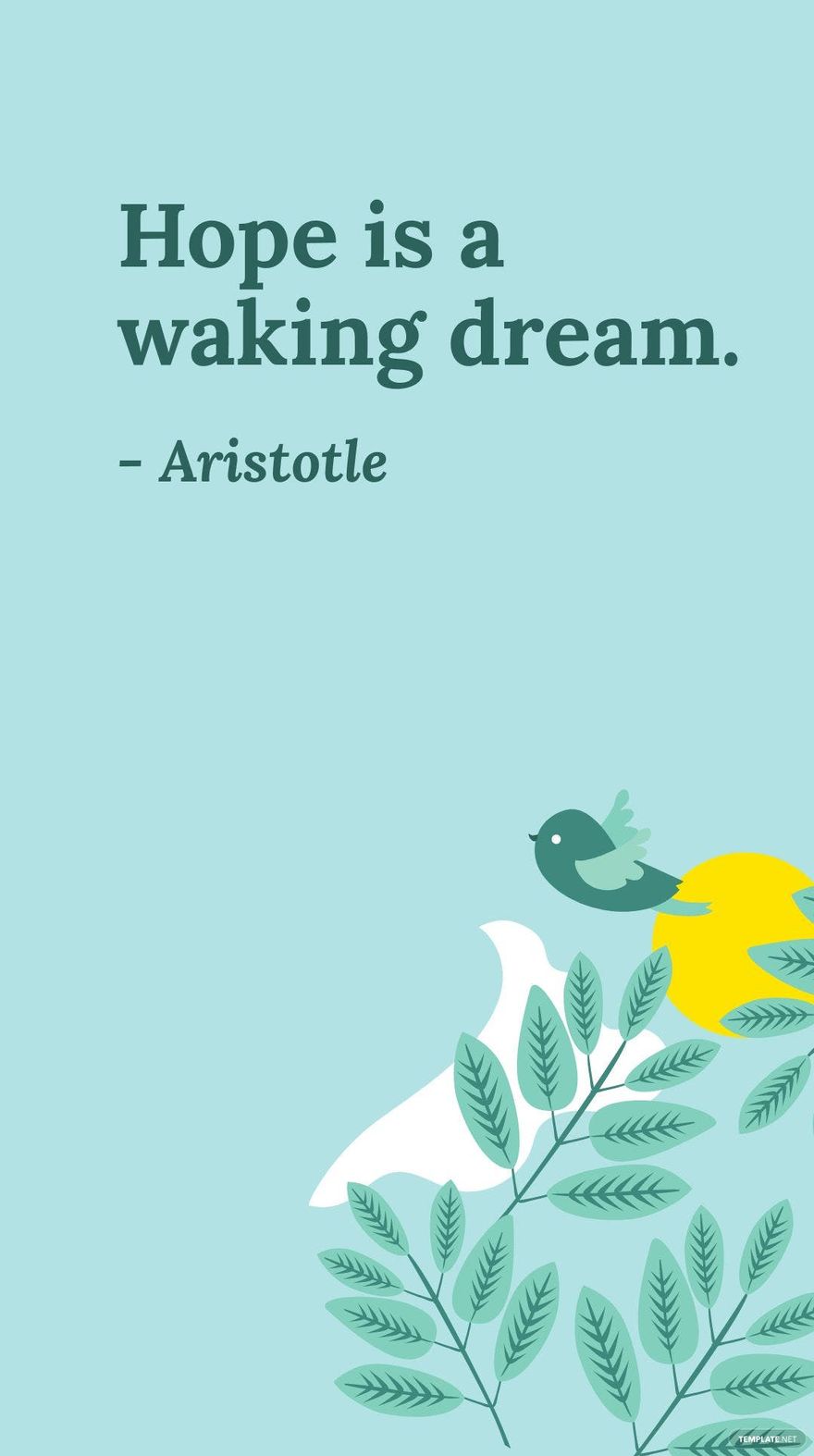 Aristotle - Hope is a waking dream.