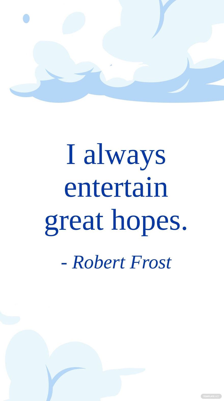 Free Robert Frost - I always entertain great hopes. in JPG