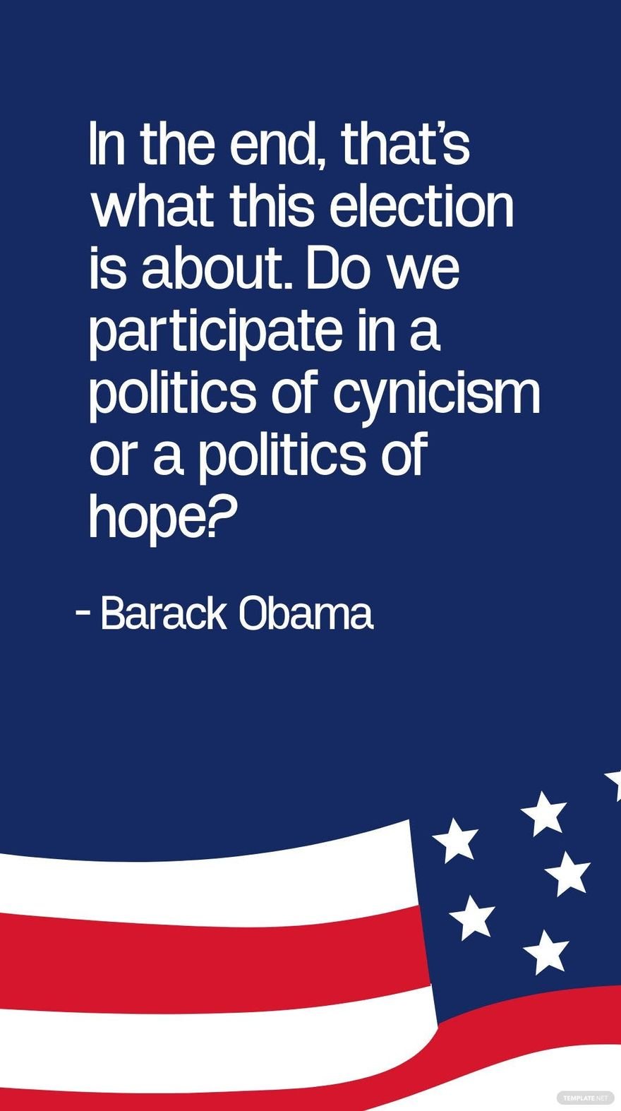 Barack Obama - In the end, that's what this election is about. Do we participate in a politics of cynicism or a politics of hope?