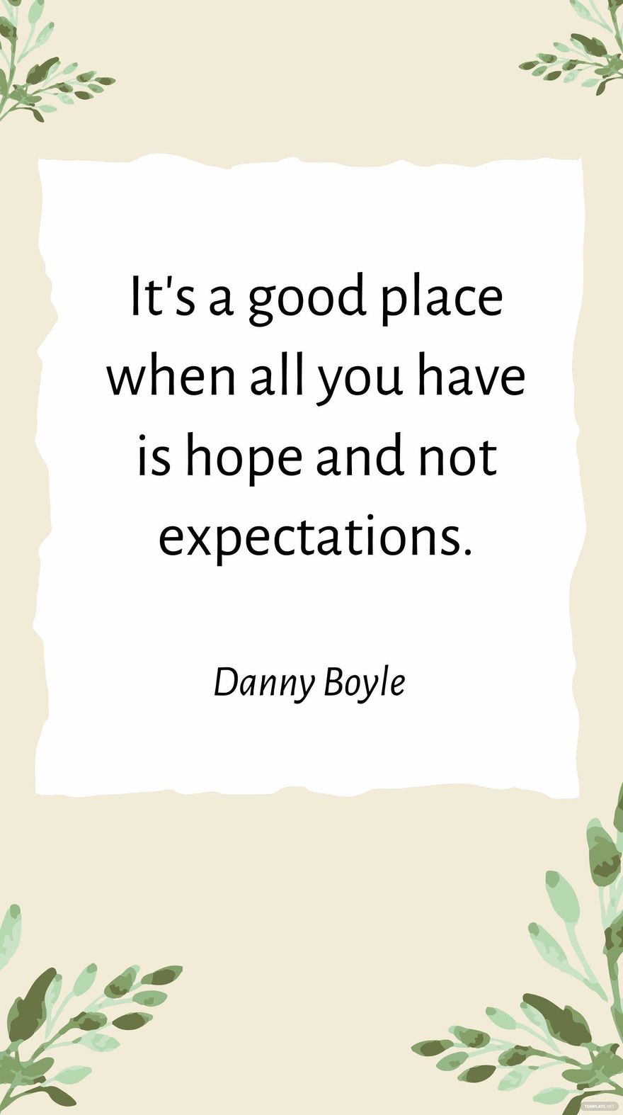 Danny Boyle - It's a good place when all you have is hope and not expectations.