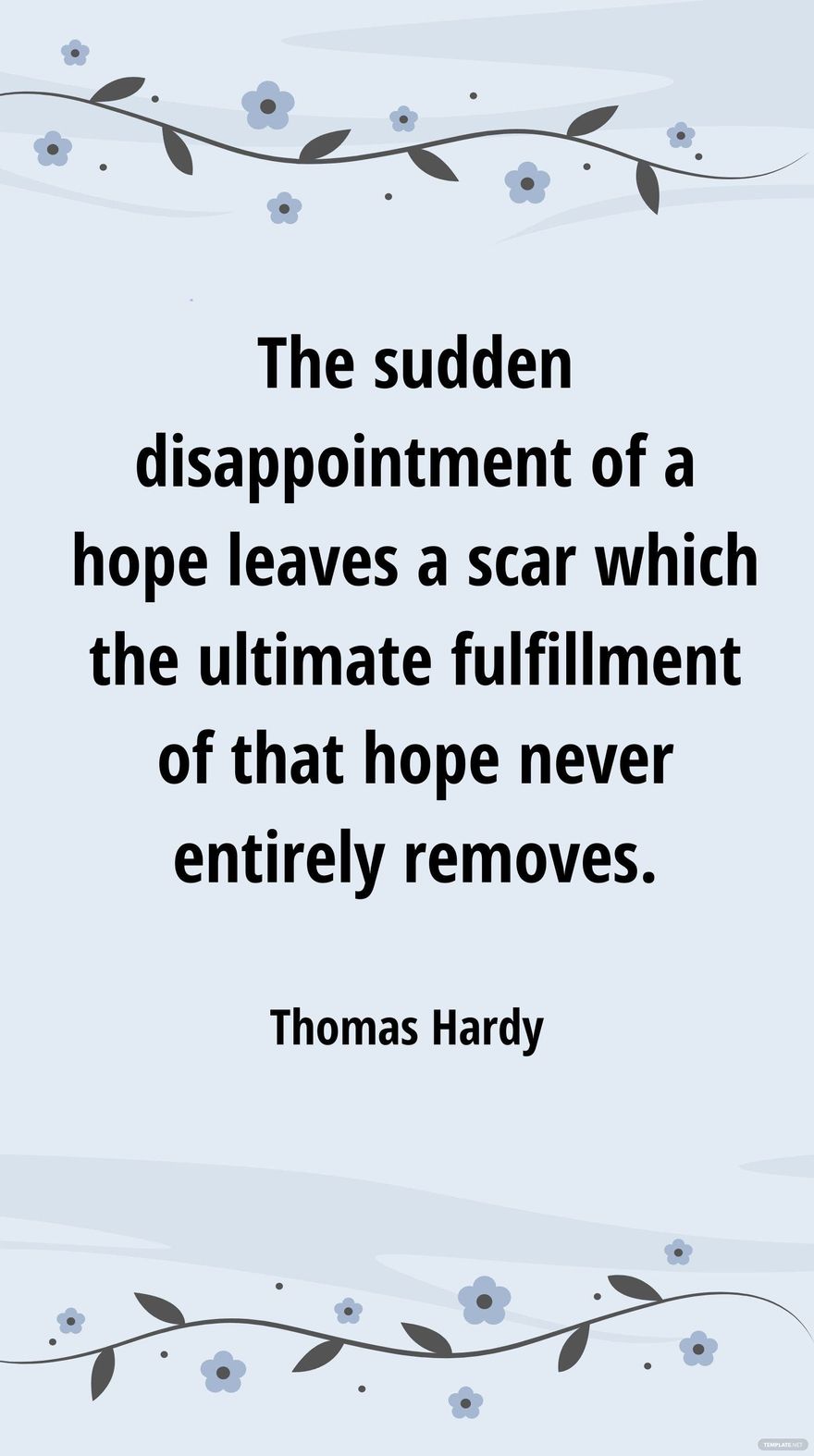 Free Thomas Hardy - The sudden disappointment of a hope leaves a scar which the ultimate fulfillment of that hope never entirely removes. in JPG