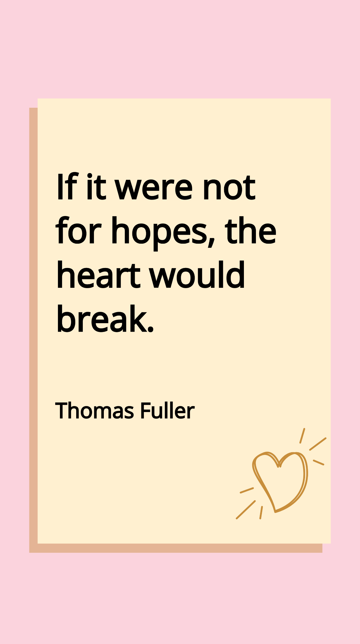Thomas Fuller - If it were not for hopes, the heart would break. Template