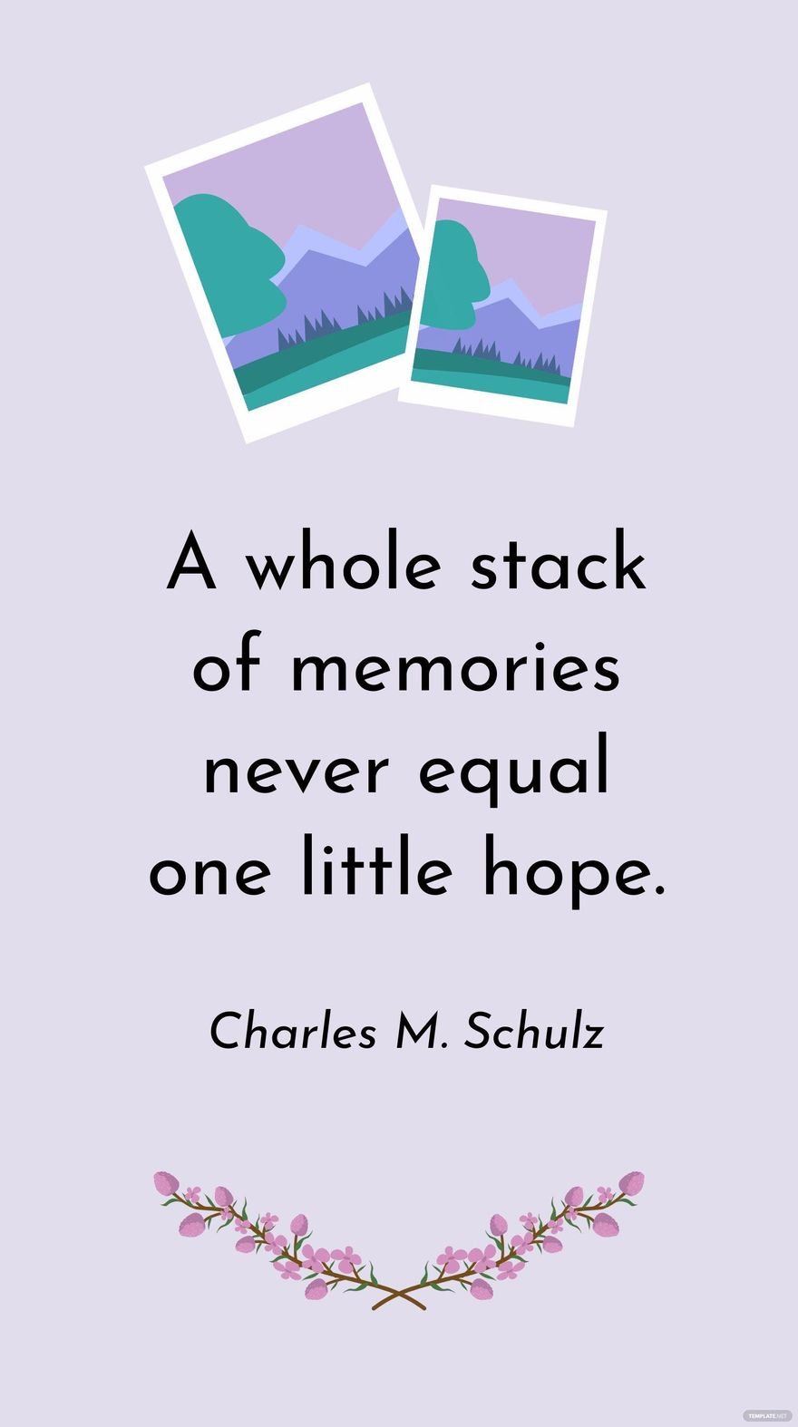 Charles M. Schulz - A whole stack of memories never equal one little hope.