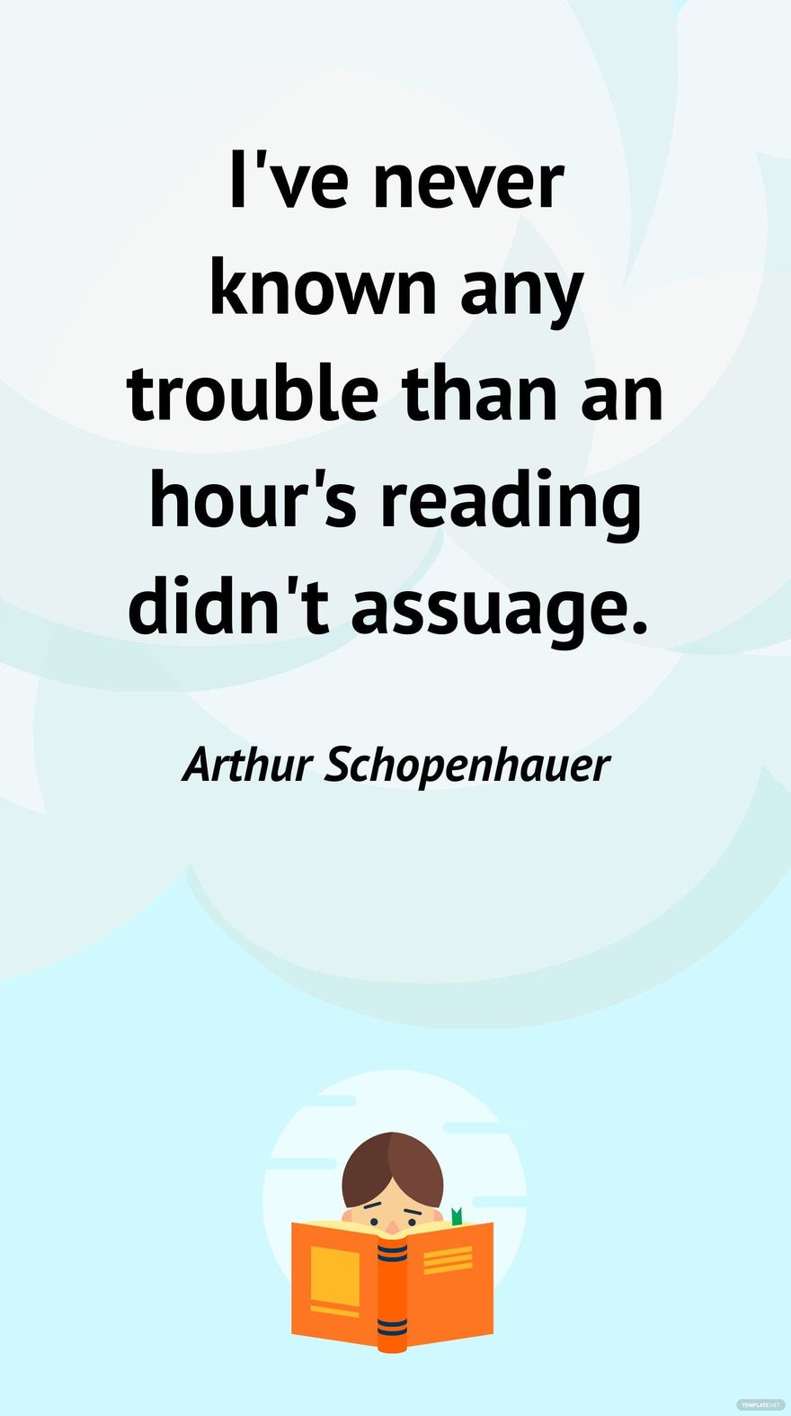 Free Arthur Schopenhauer - I've never known any trouble than an hour's reading didn't assuage. in JPG