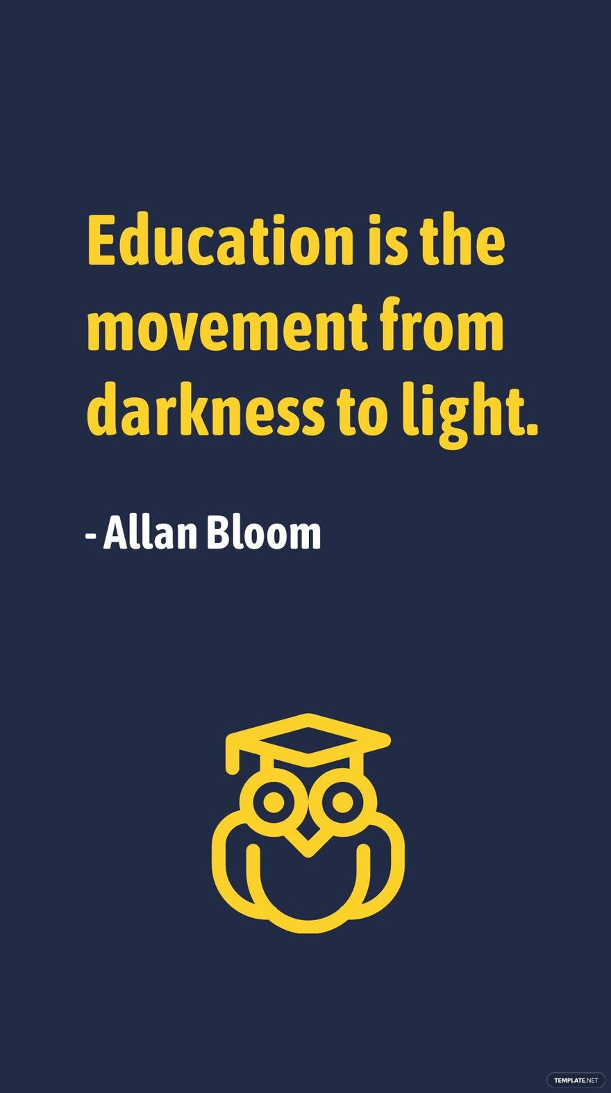 Allan Bloom - Education is the movement from darkness to light. in JPG