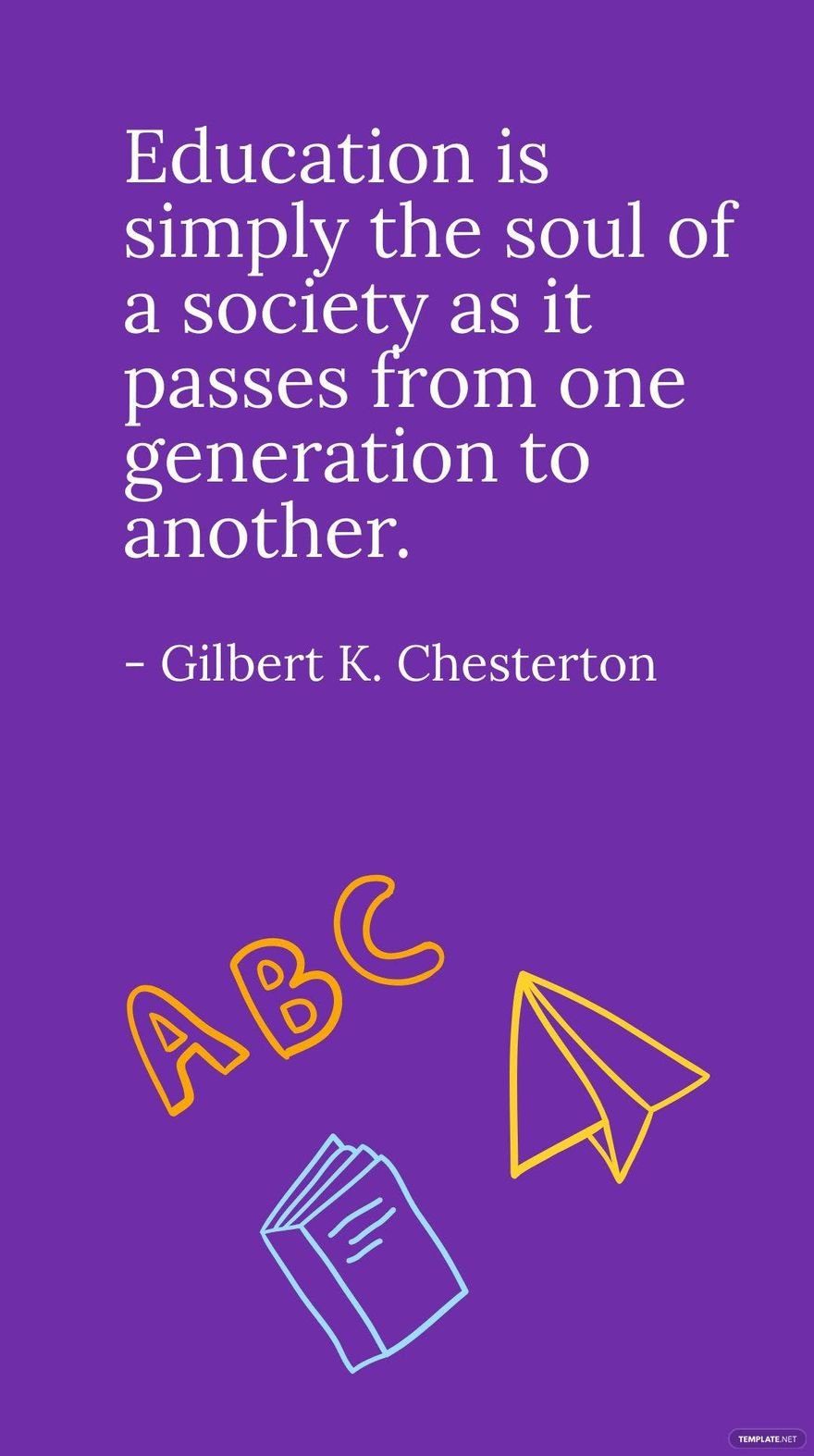 Free Gilbert K. Chesterton - Education is simply the soul of a society as it passes from one generation to another. in JPG