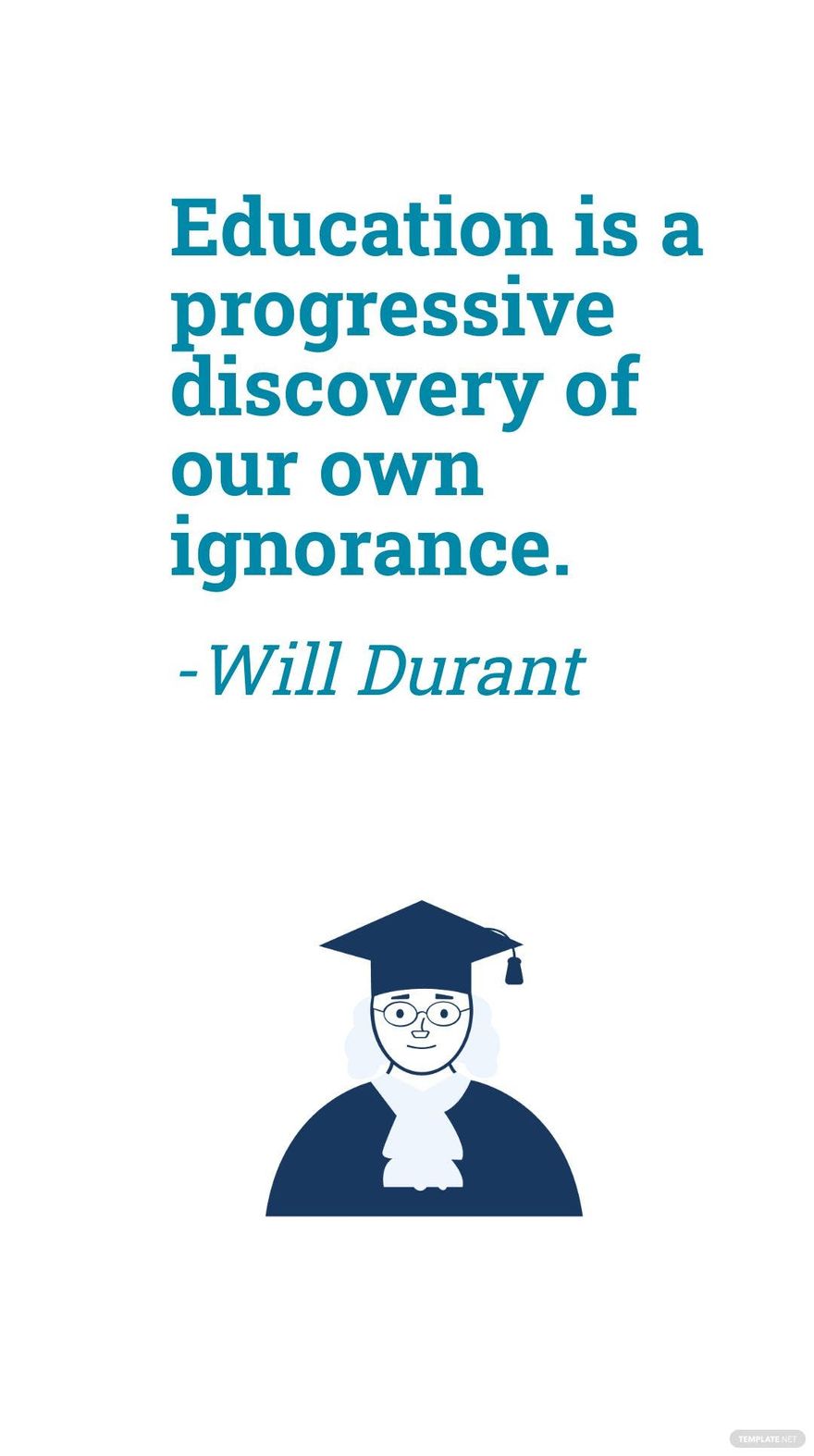 Free Will Durant - Education is a progressive discovery of our own ignorance. in JPG