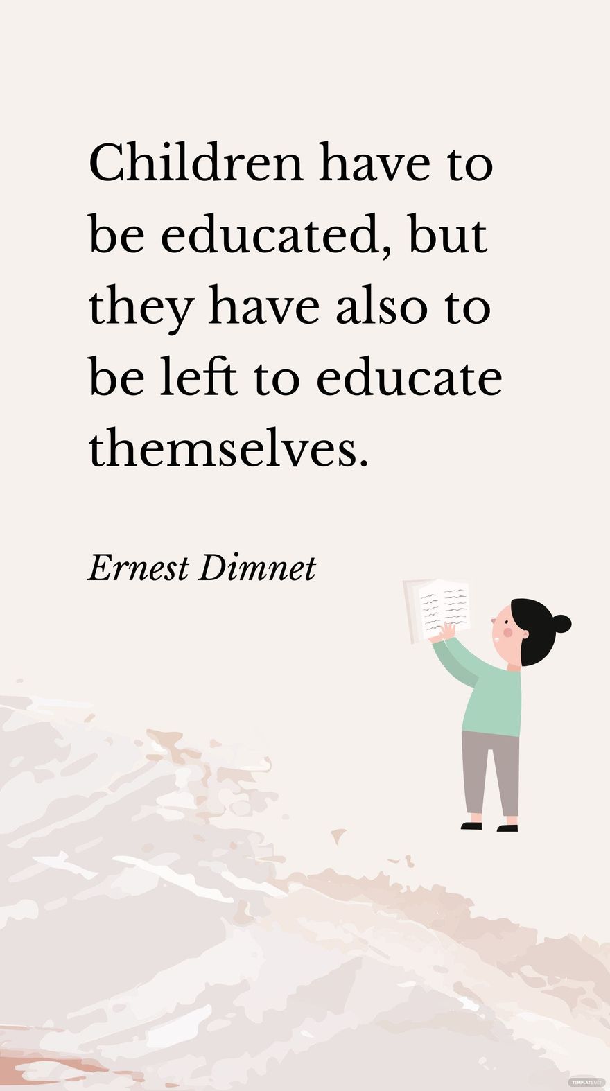 Ernest Dimnet - Children have to be educated, but they have also to be left to educate themselves.