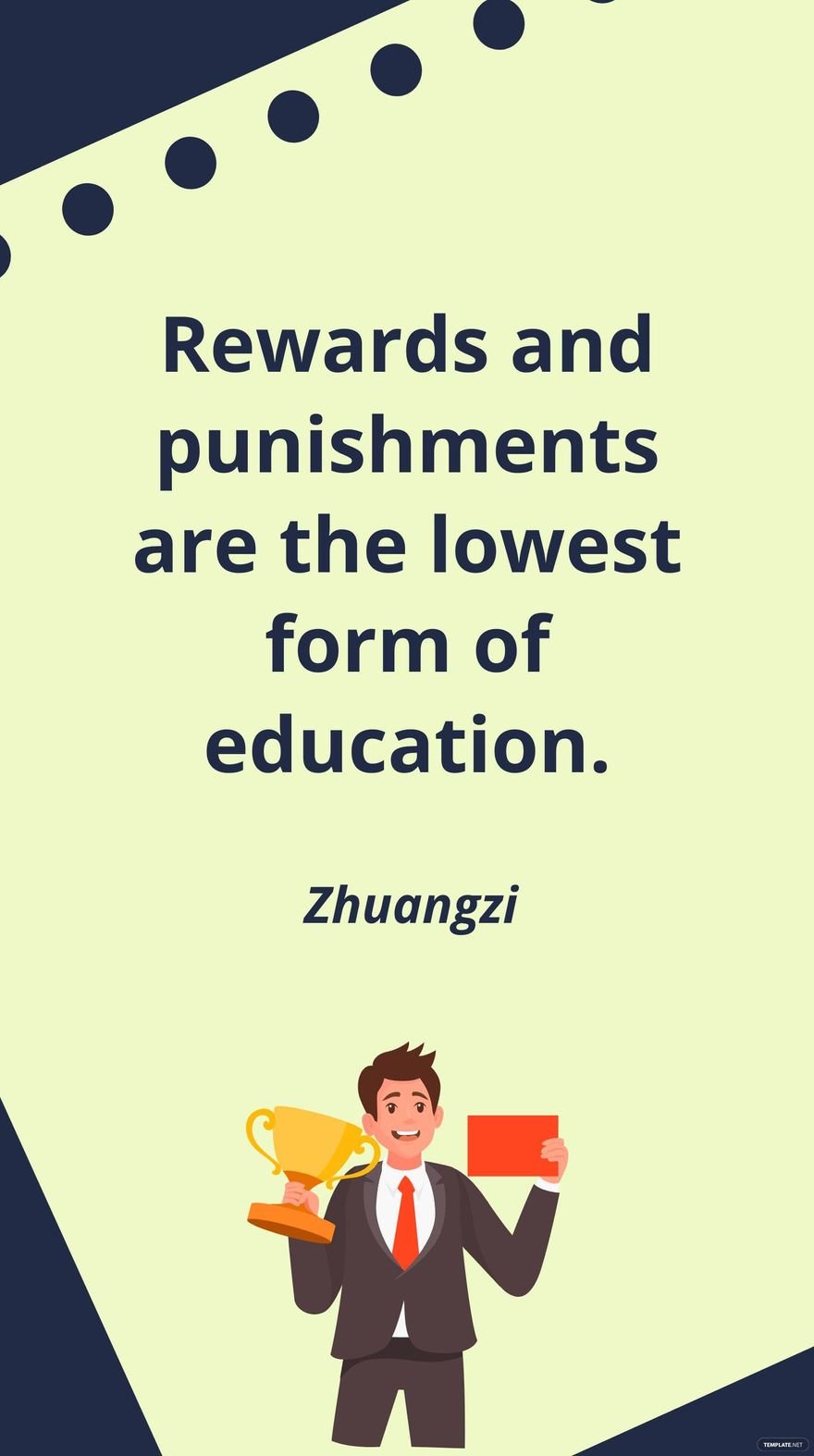 Zhuangzi - Rewards and punishments are the lowest form of education.