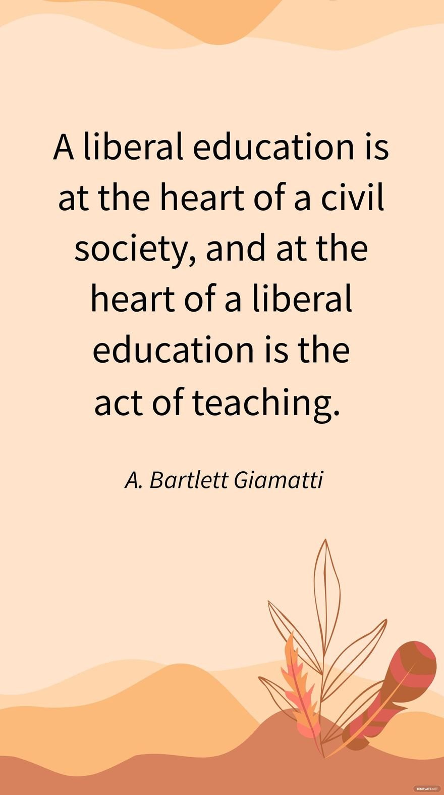 Free A. Bartlett Giamatti - A liberal education is at the heart of a civil society, and at the heart of a liberal education is the act of teaching. in JPG