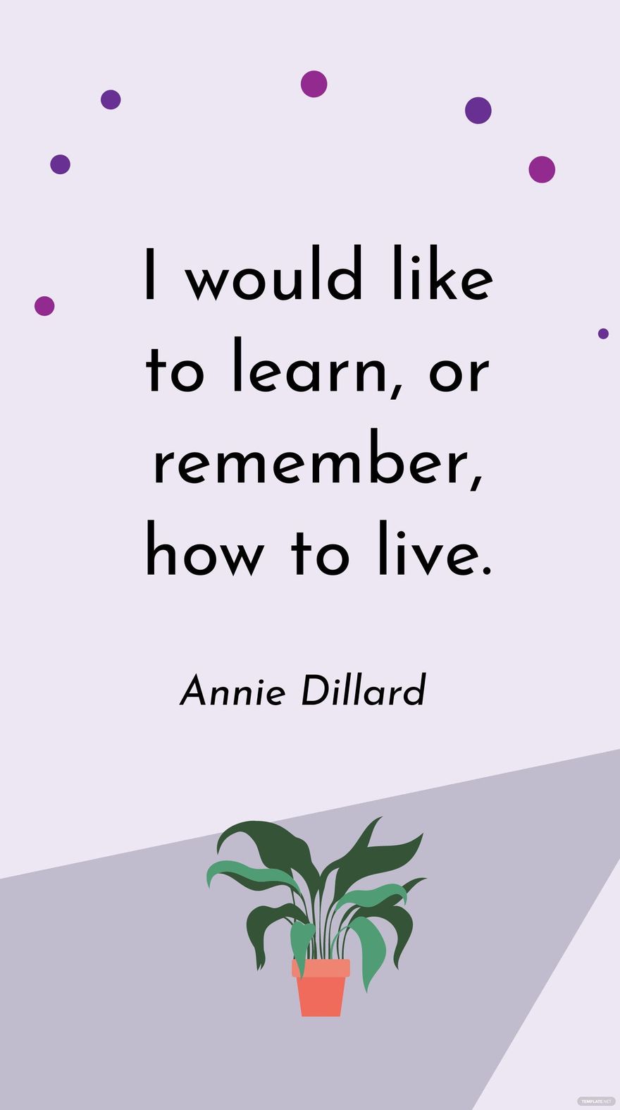 Free Annie Dillard - I would like to learn, or remember, how to live. in JPG