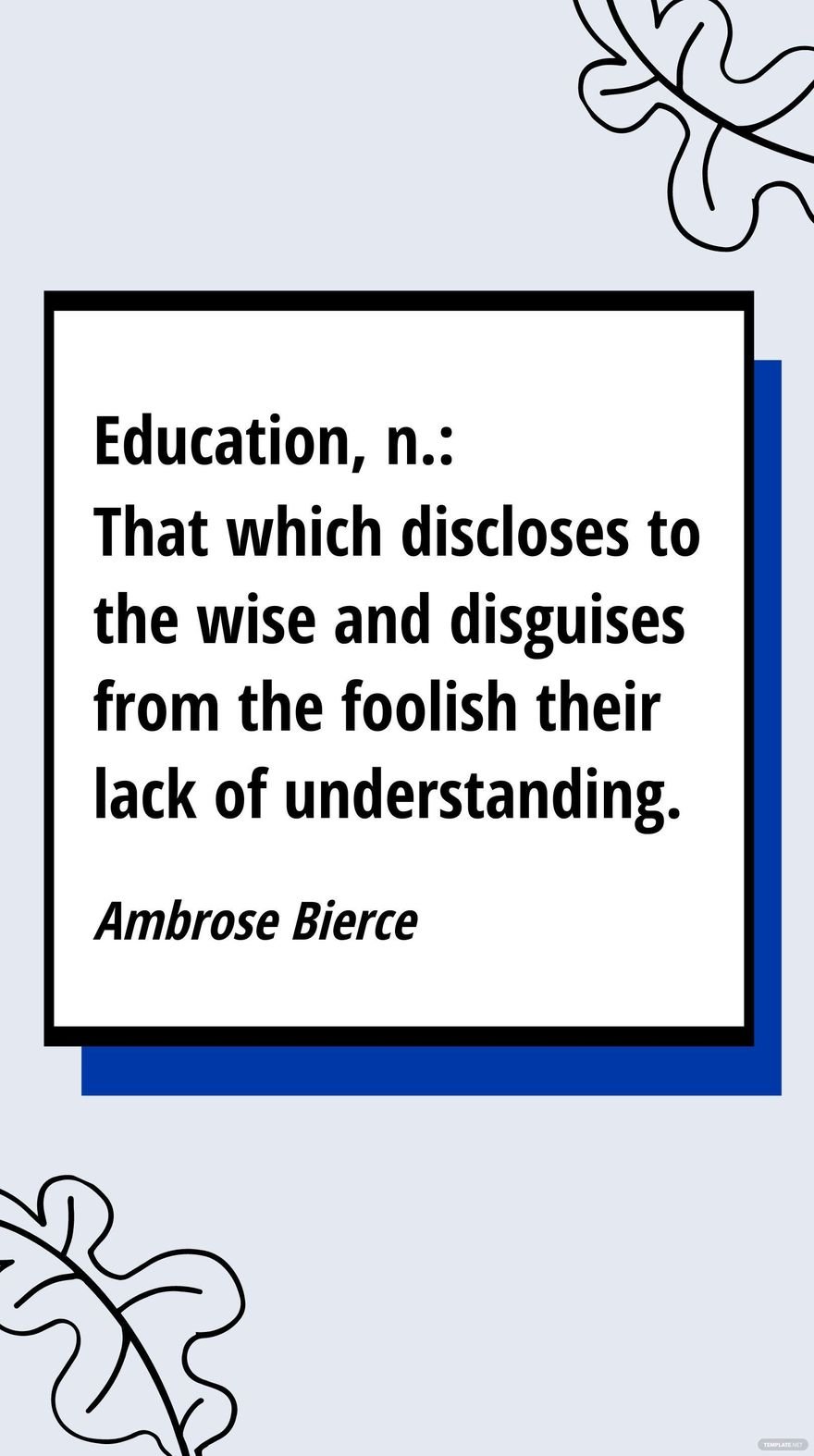 Ambrose Bierce - Education, n.: That which discloses to the wise and disguises from the foolish their lack of understanding.