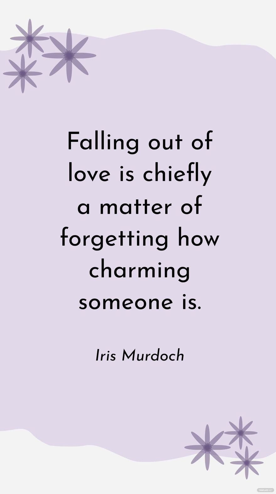 Iris Murdoch - Falling out of love is chiefly a matter of forgetting how charming someone is. in JPG