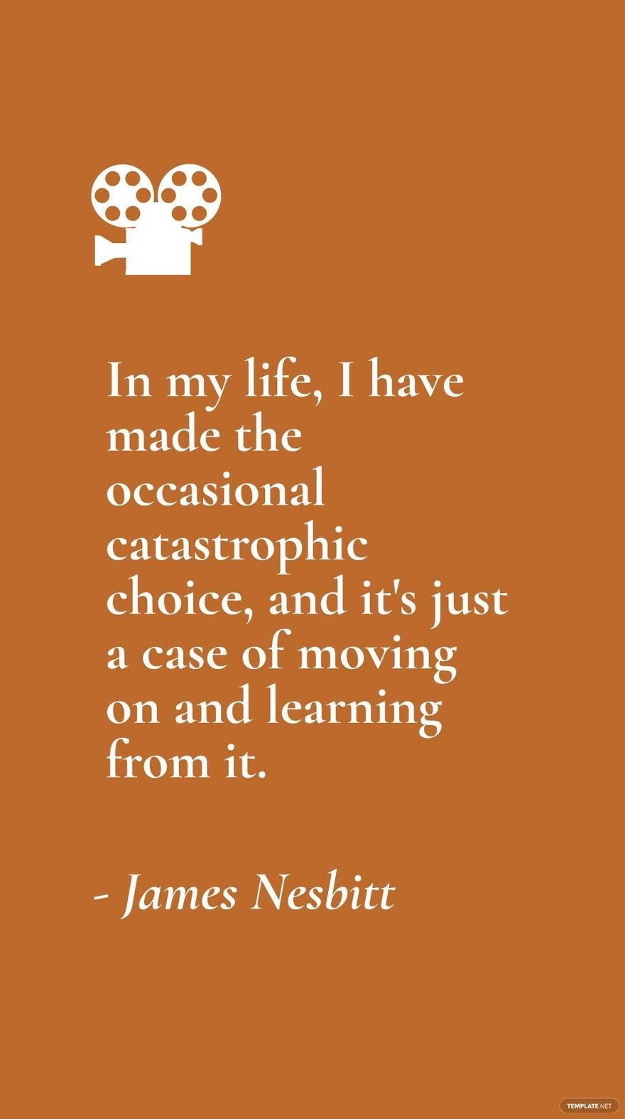 James Nesbitt - In my life, I have made the occasional catastrophic choice, and it's just a case of moving on and learning from it.
