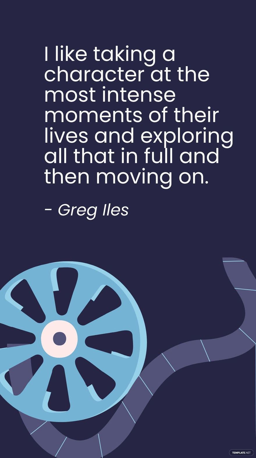 Greg Iles - I like taking a character at the most intense moments of their lives and exploring all that in full and then moving on.