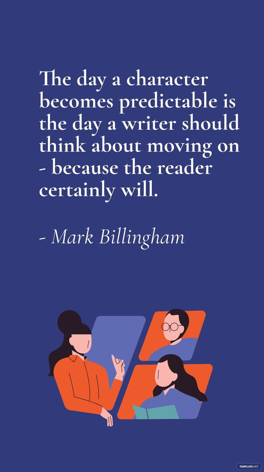 Mark Billingham - The day a character becomes predictable is the day a writer should think about moving on - because the reader certainly will.