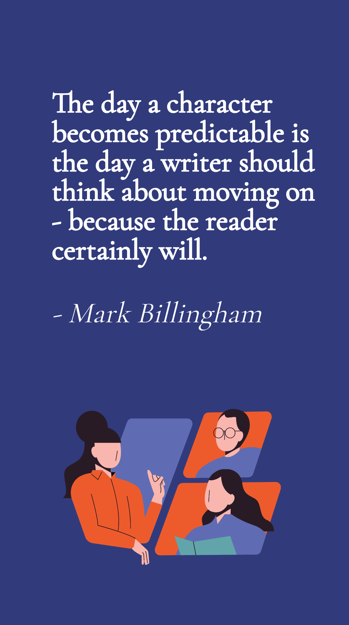 Mark Billingham - The day a character becomes predictable is the day a writer should think about moving on - because the reader certainly will. Template