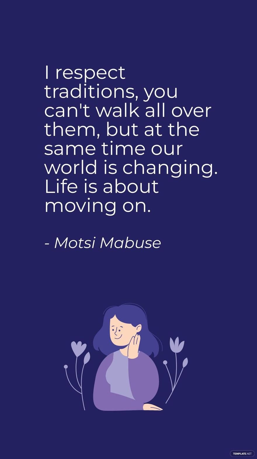 Motsi Mabuse - I respect traditions, you can't walk all over them, but at the same time our world is changing. Life is about moving on.