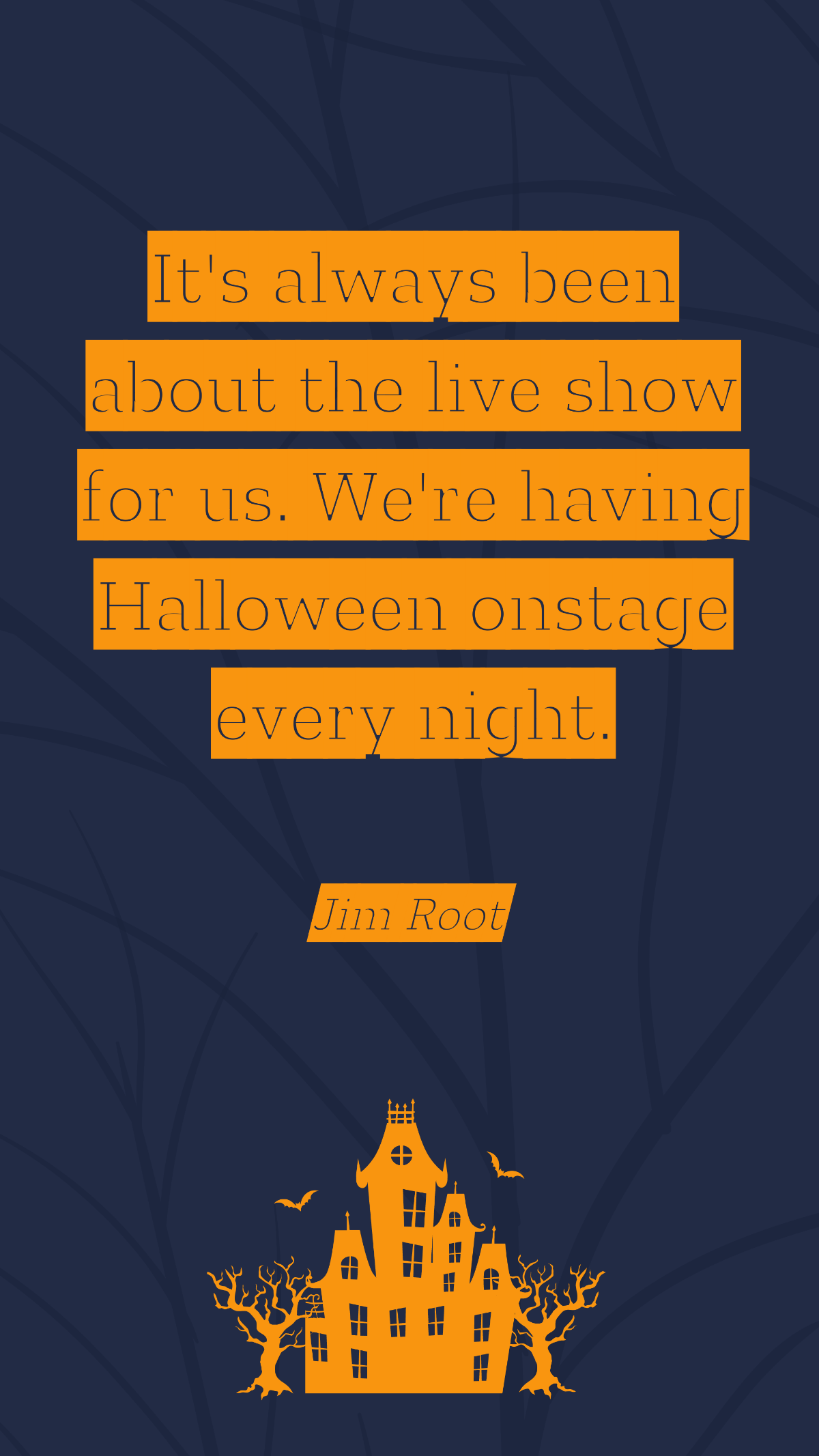 Jim Root - It's always been about the live show for us. We're having Halloween onstage every night. Template