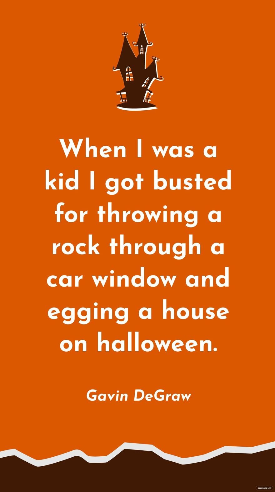 Gavin DeGraw - When I was a kid I got busted for throwing a rock through a car window and egging a house on halloween.