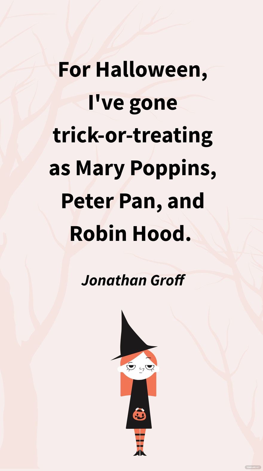 Jonathan Groff - For Halloween, I've gone trick-or-treating as Mary Poppins, Peter Pan, and Robin Hood.