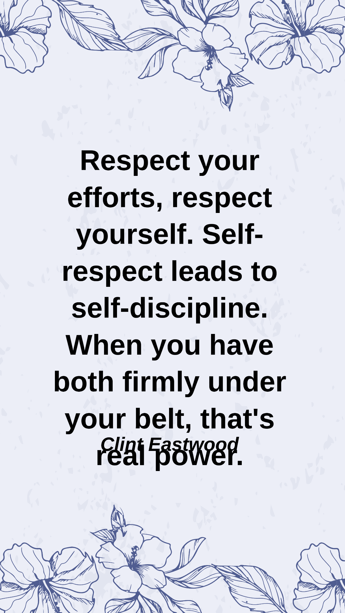 Clint Eastwood - Respect your efforts, respect yourself. Self-respect leads to self-discipline. When you have both firmly under your belt, that's real power. Template