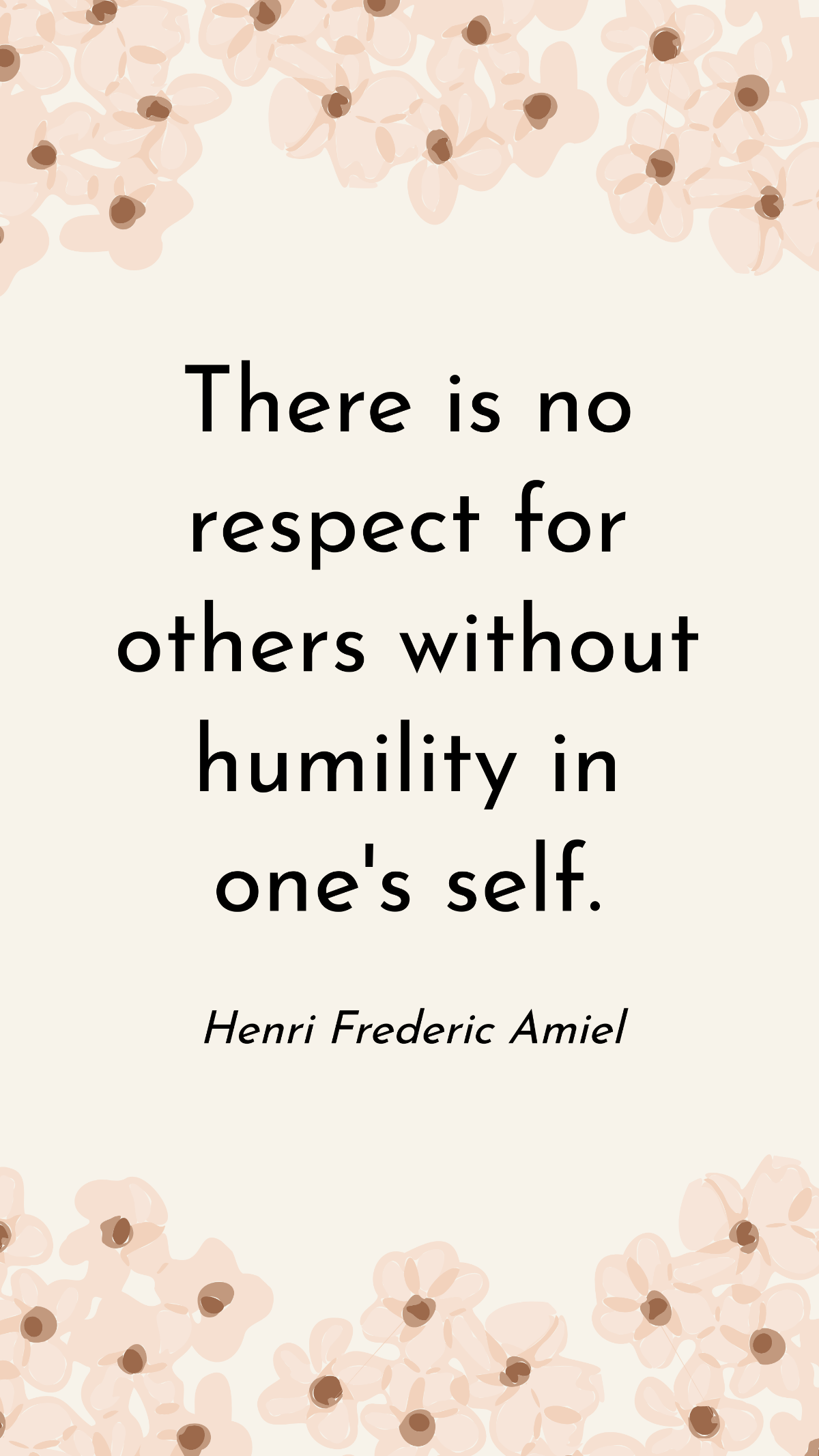 Henri Frederic Amiel - There is no respect for others without humility in one's self. Template